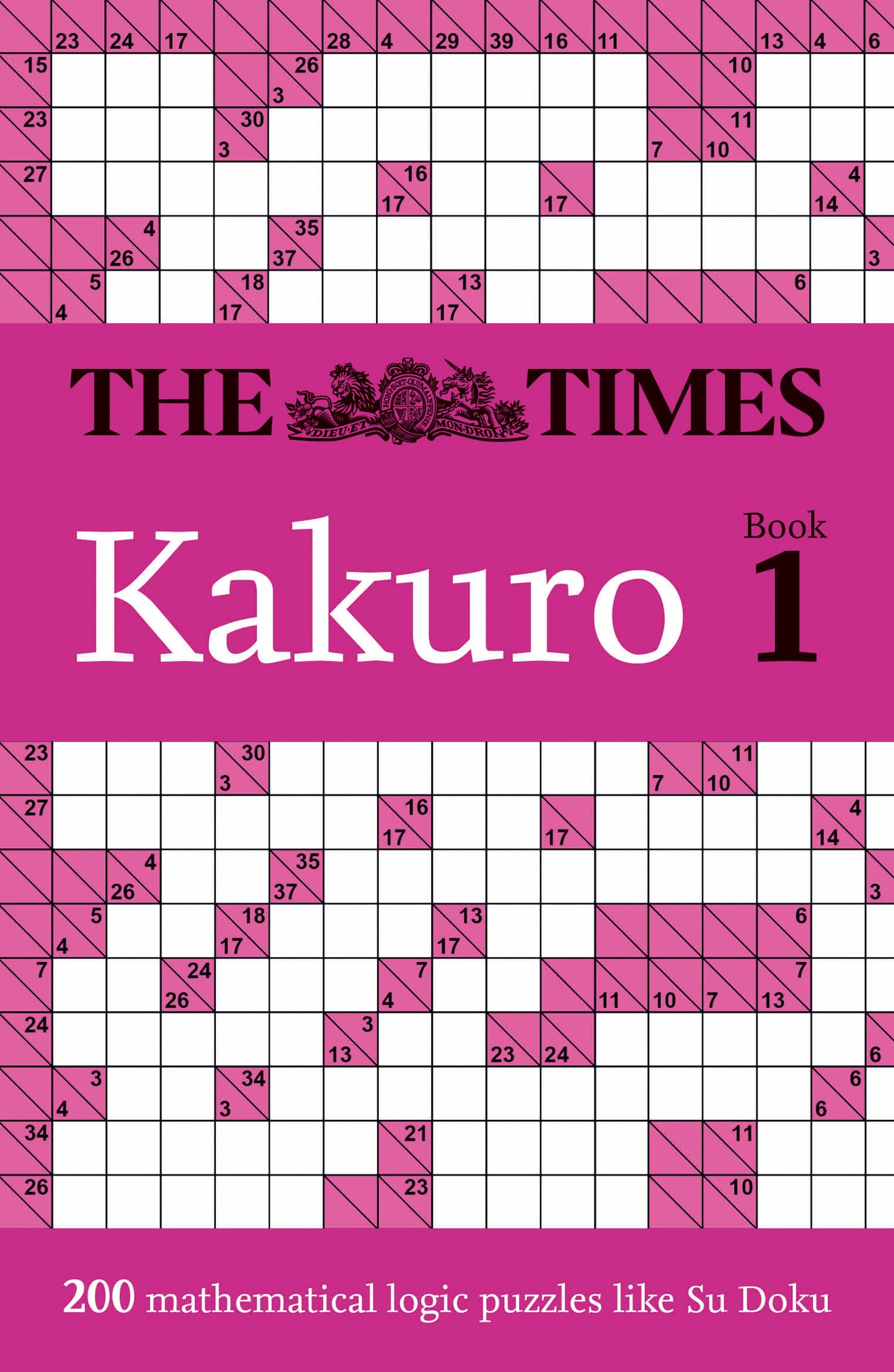 The Times Kakuro Book 1: 200 mathematical logic puzzles