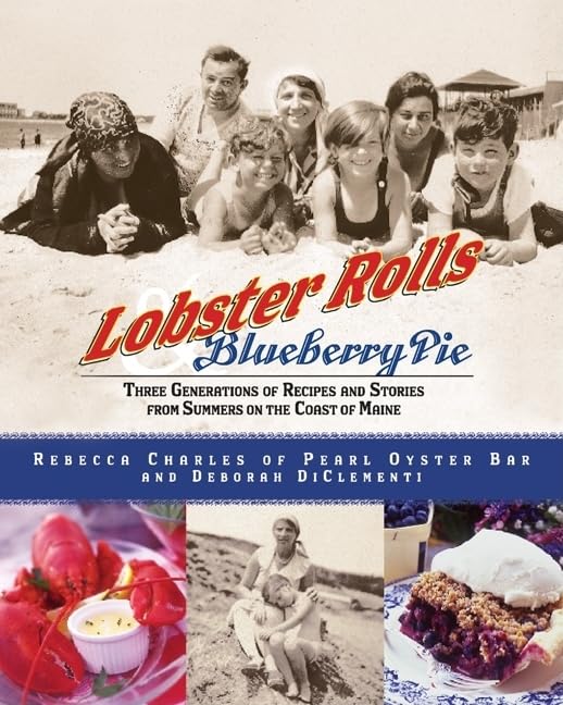 Lobster Rolls and Blueberry Pie: Three Generations of Recipes and Stories from Summers on the Coast