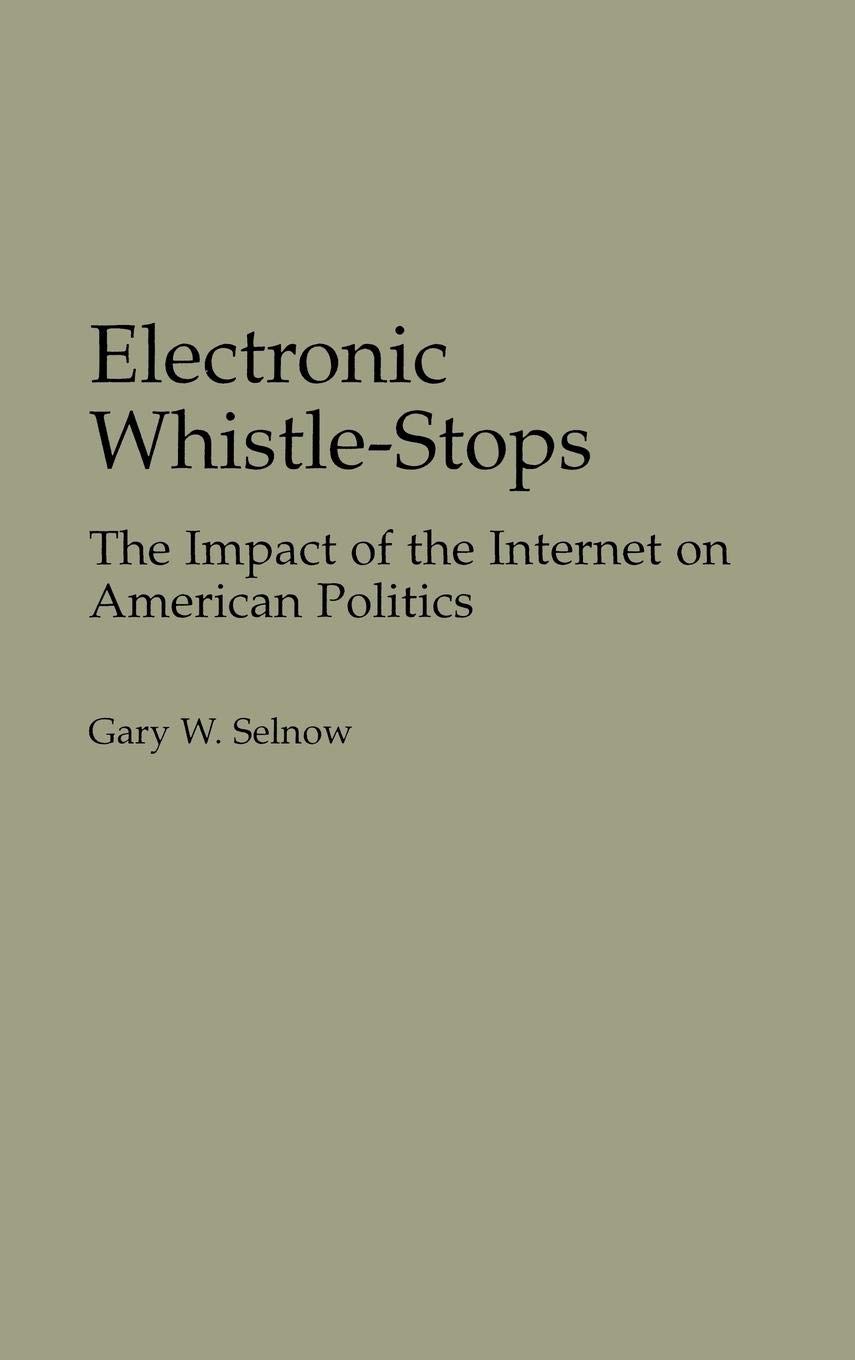 Electronic Whistle-Stops: The Impact of the Internet on American Politics