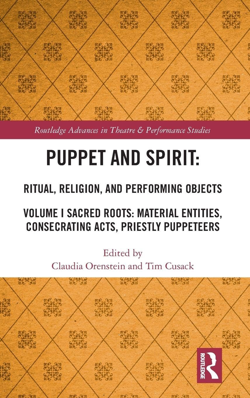 Puppet and Spirit: Ritual, Religion, and Performing Objects: Volume I Sacred Roots: Material Entitie