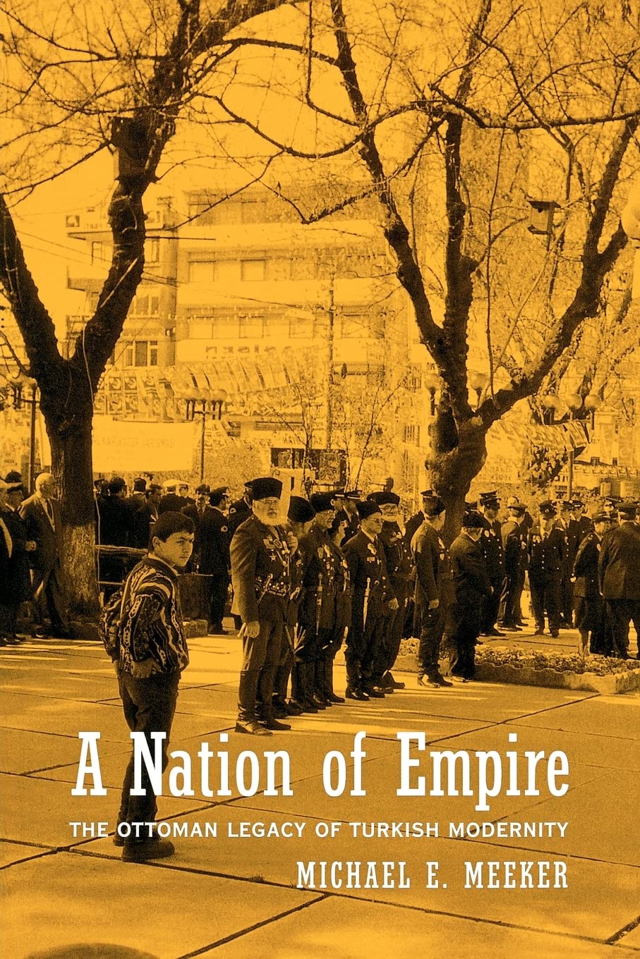 A Nation of Empire – The Ottoman Legacy of Turkish Modernity