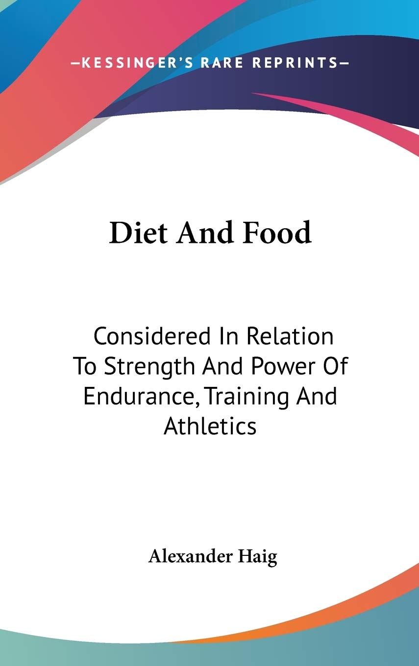 Diet and Food: Considered in Relation to Strength and Power of Endurance, Training and Athletics