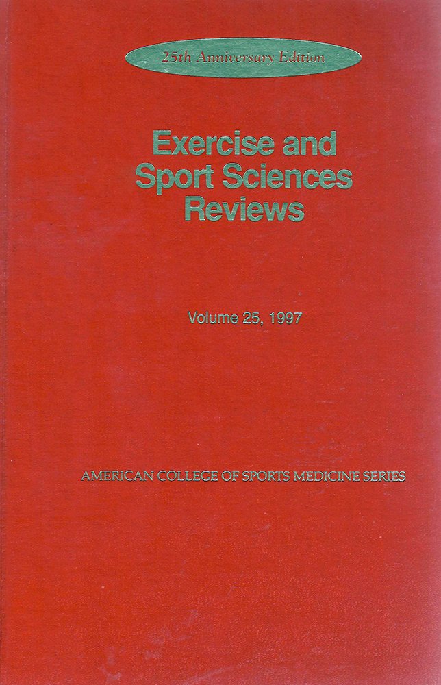 Exercise and Sport Sciences Reviews: v. 25 (American College of Sports Medicine S.) Holloszy, John O