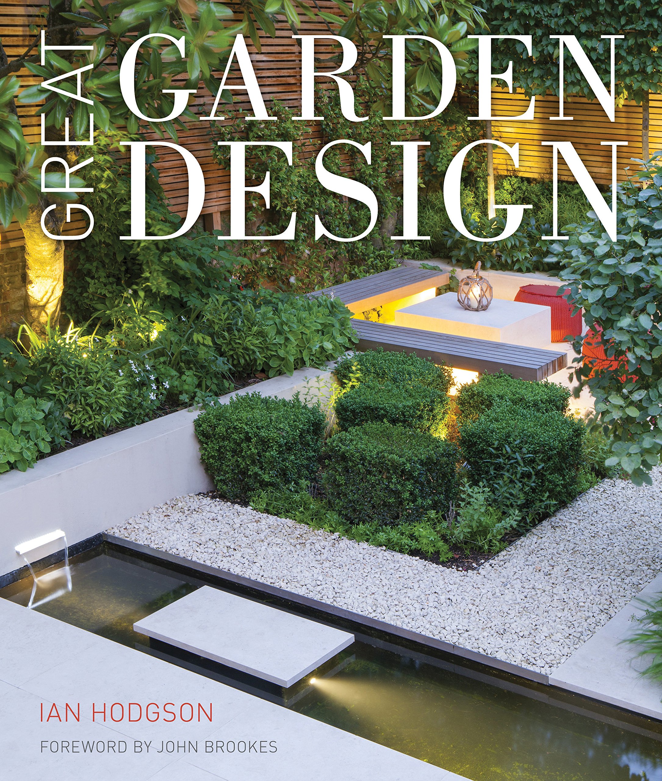 Great Garden Design : Contemporary Inspiration for Outdoor Spaces