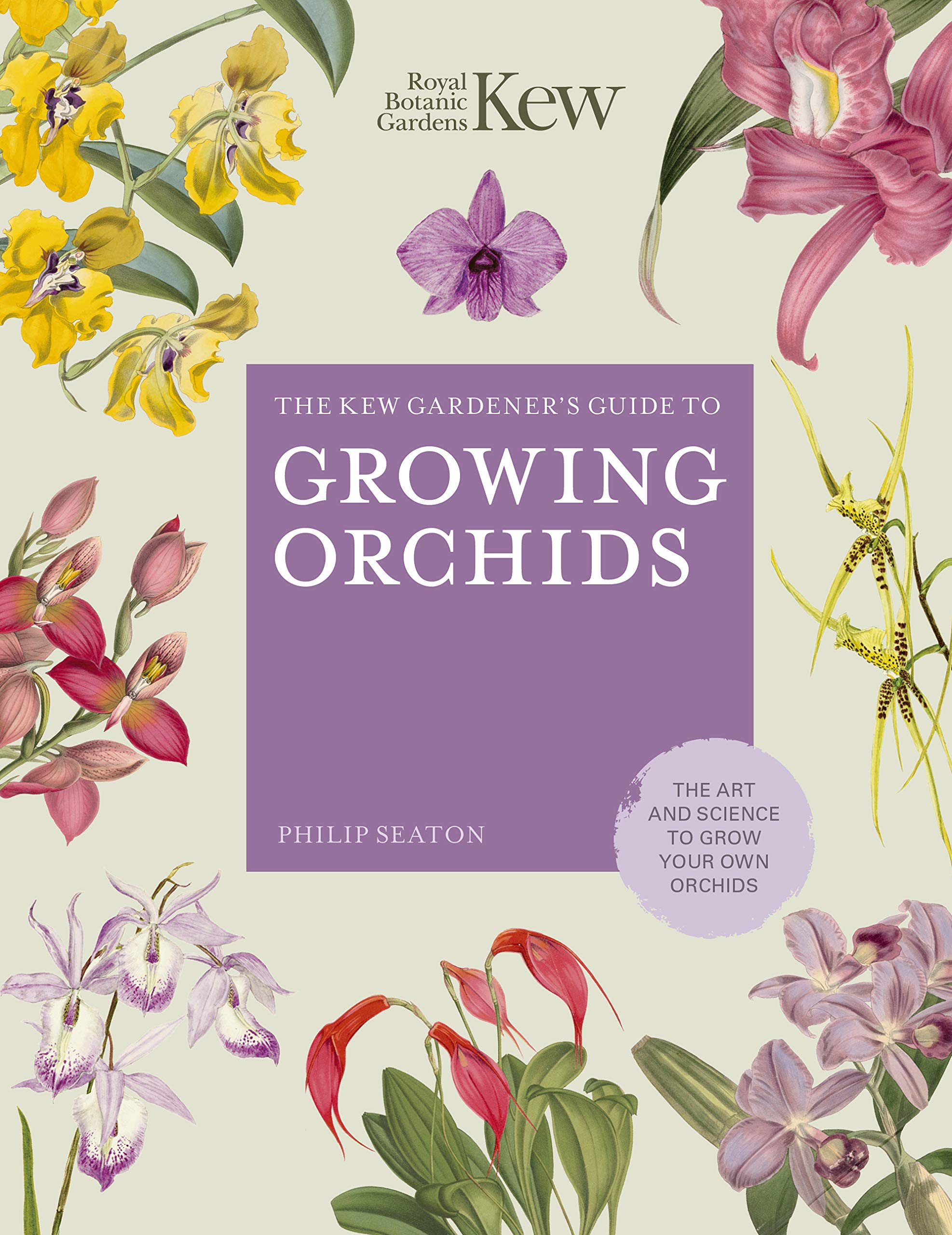 The Kew Gardener's Guide to Growing Orchids: The Art and Science to Grow Your Own Orchids (Volume 6)