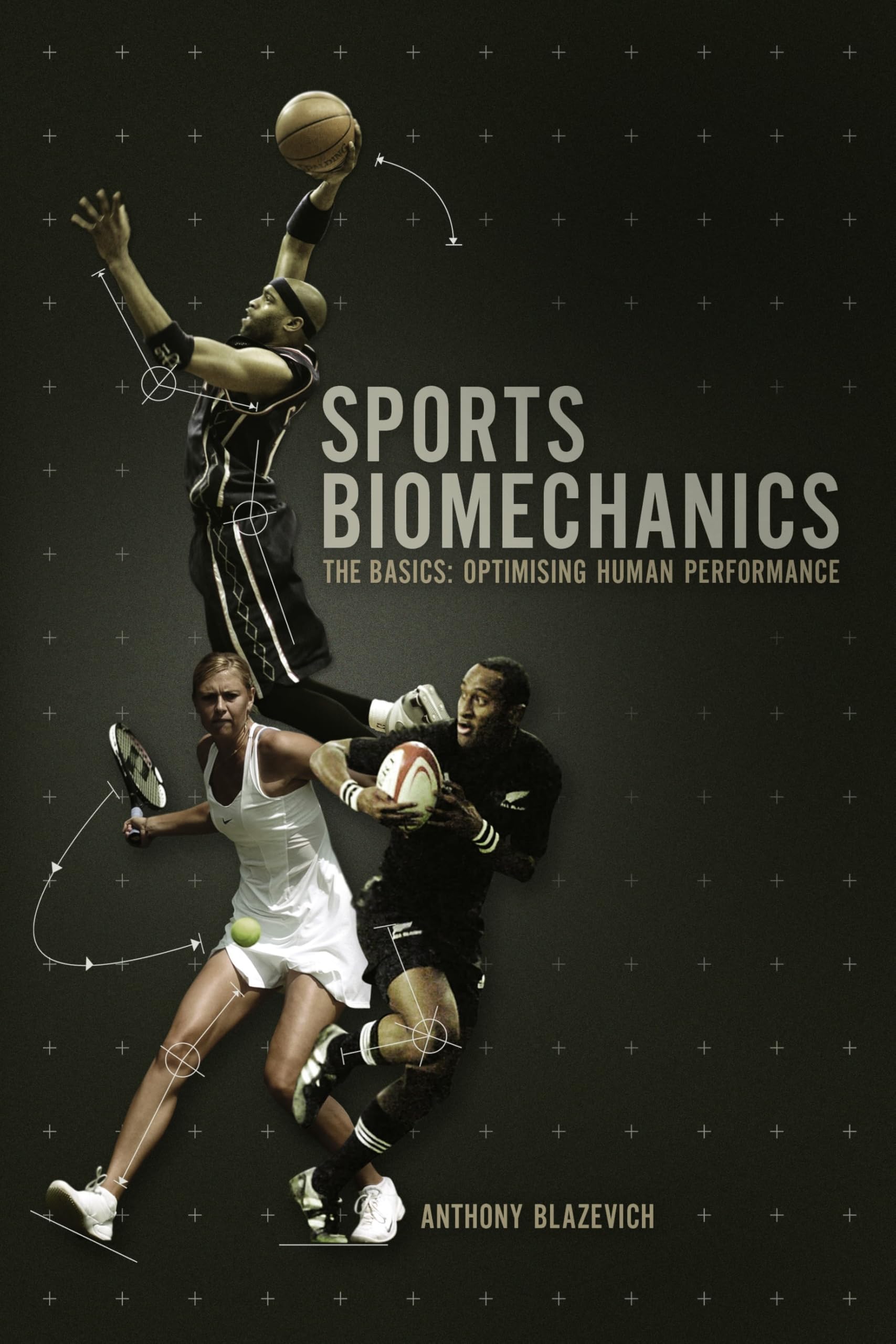 Sports Biomechanics: The Basics : Optimising Human Performance