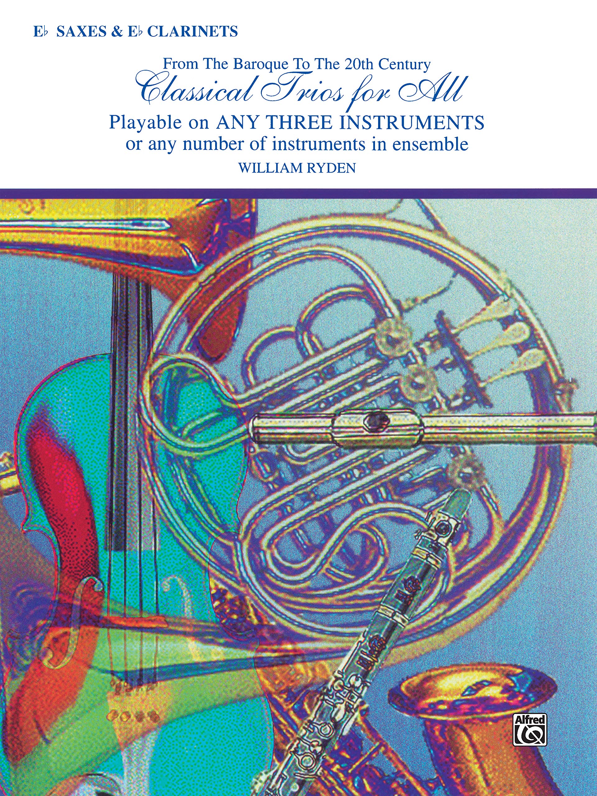 Classical Trios for All: E Flat Saxes & E Flat Clarinets- From the Baroque to the 20th Century (Clas