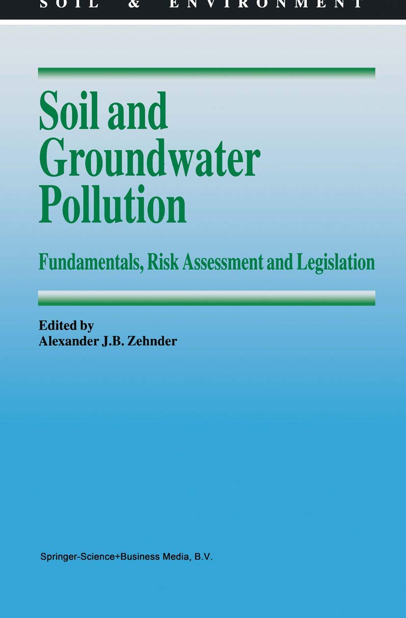Soil and Groundwater Pollution: Fundamentals, Risk Assessment and Legislation (Soil and Environment): 4