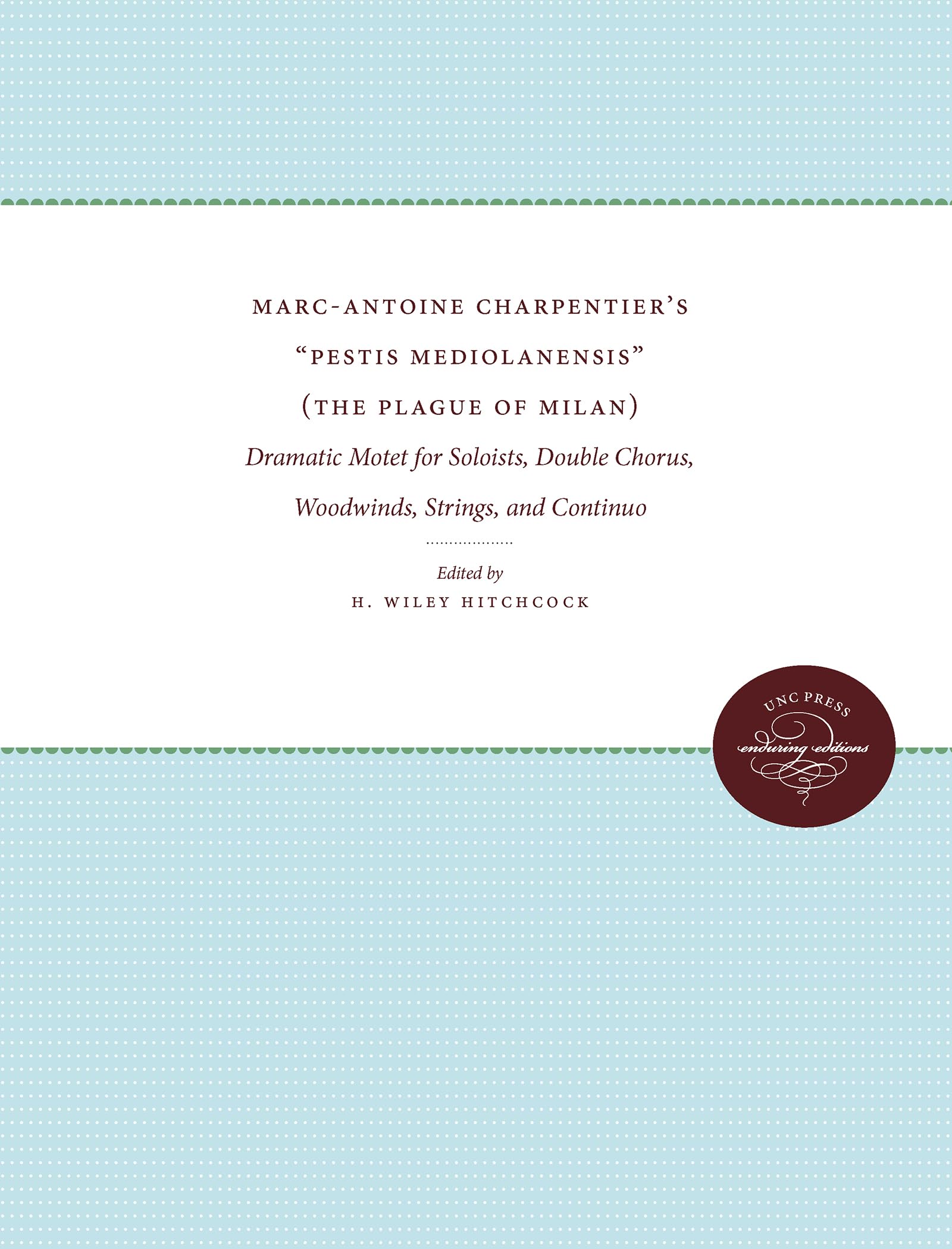 Marc-Antoine Charpentier'in "Pestis Mediolanensis" (Milano Vebasi): Solistler icin Dramatik Motet, Cifte Koro, Nefesli Sazlar, Yayli Calgilar ve Surekli (Erken Muzik Ustalari-Elestirel Baskilar ve Yorumlar)
