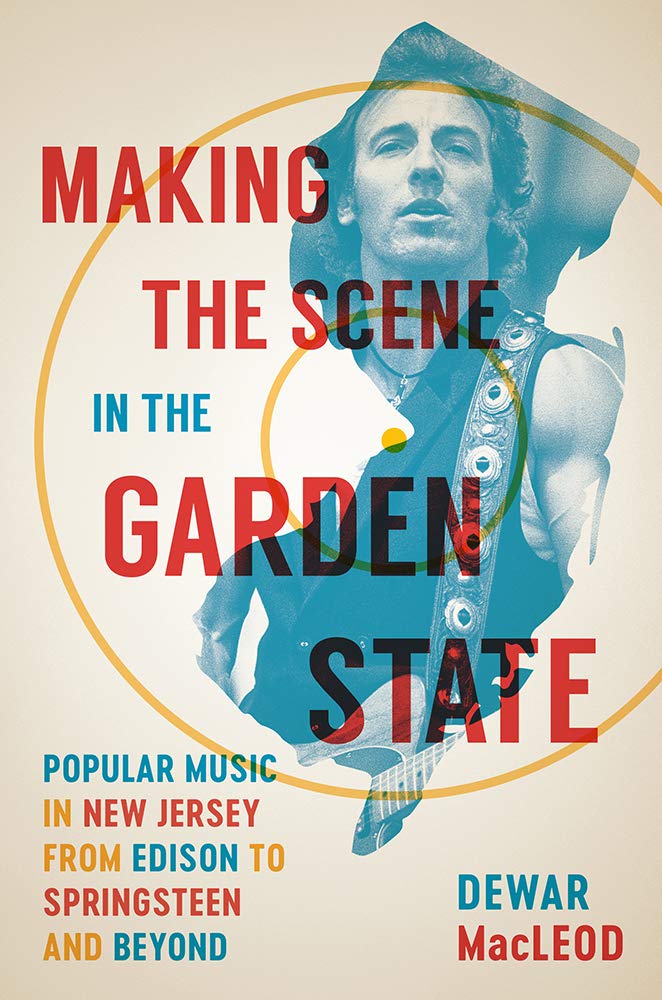 Making the Scene in the Garden State – Popular Music in New Jersey from Edison to Springsteen and Beyond