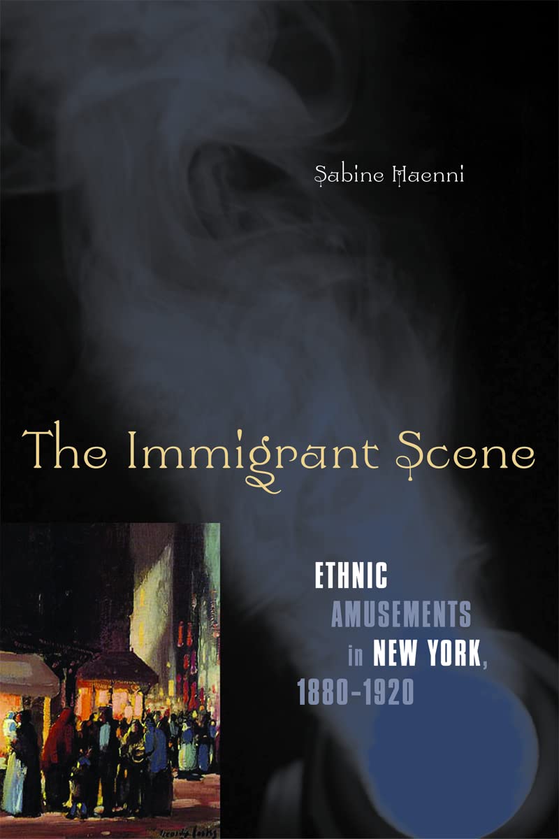 The Immigrant Scene – Ethnic Amusements in New York, 1880–1920