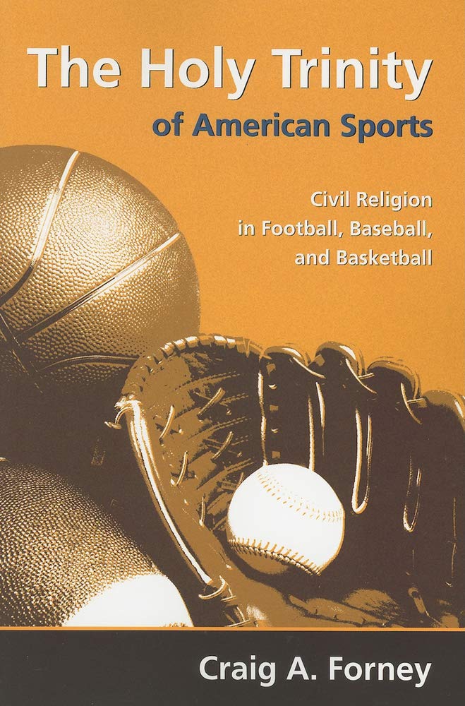 The Holy Trinity of American Sports: Civil Religion in Football, Baseball, and Basketball
