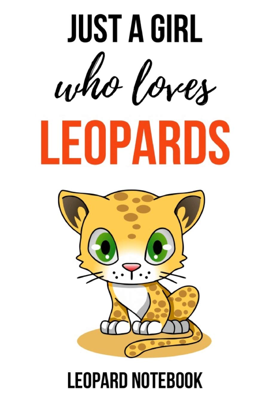 Just A Girl Who Loves Leopards: Cute Journal / Notebook / Notepad / Diary, Gifts For Leopard Lovers (Lined, 6" x 9")