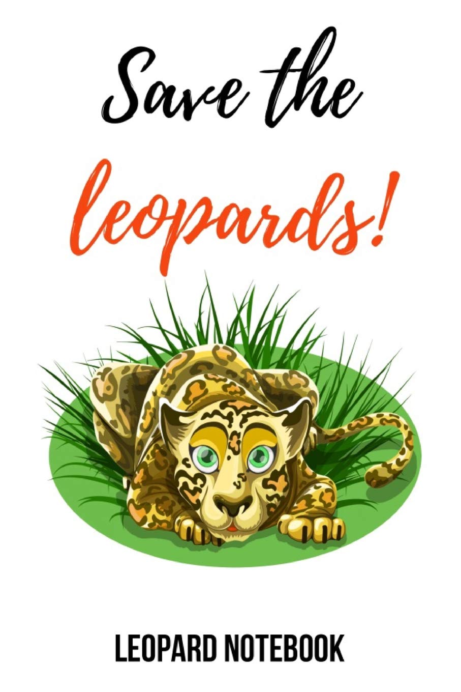 Save The Leopards!: Cute Journal / Notebook / Notepad / Diary, Gifts For Leopard Lovers (Lined, 6" x 9")