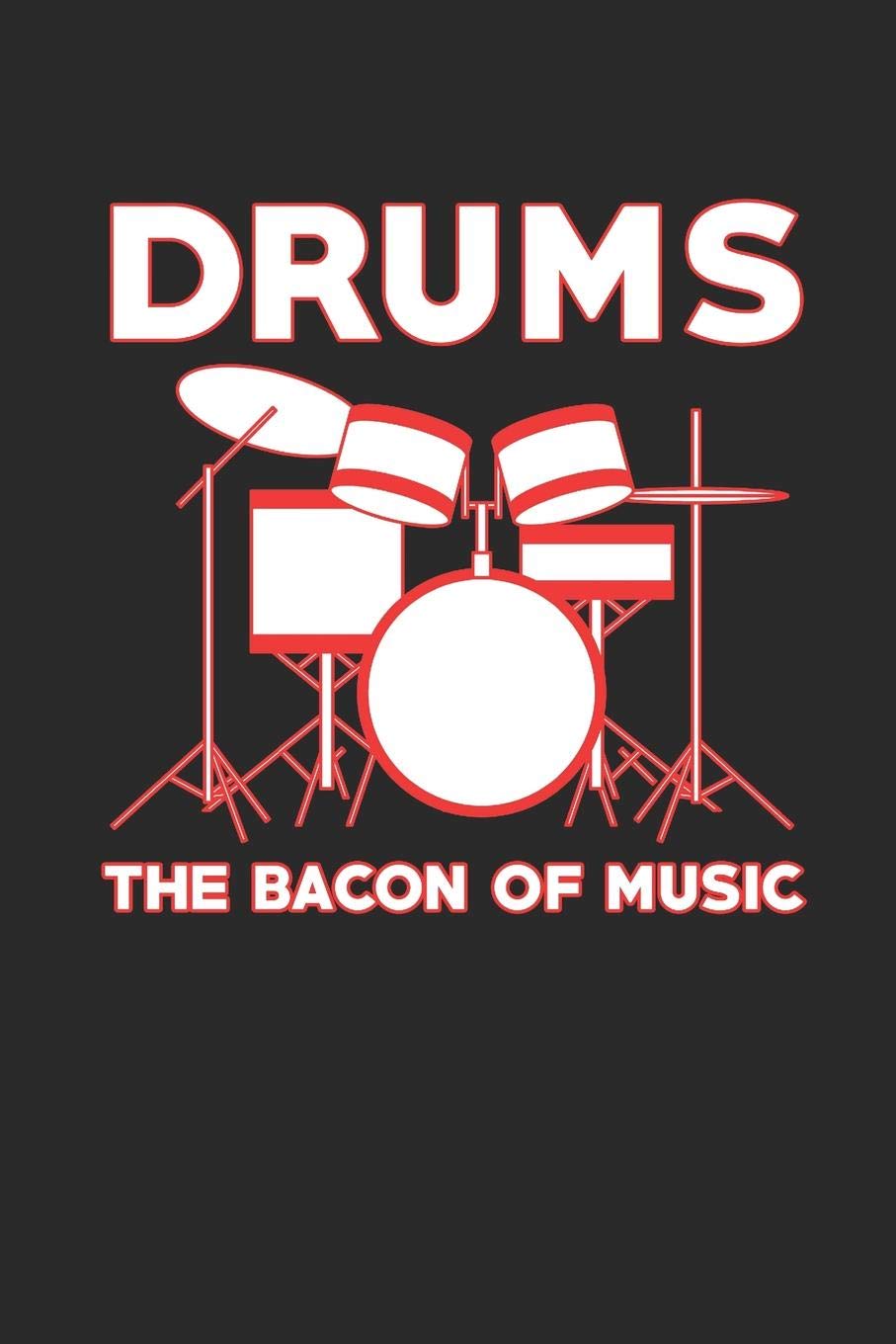 DRUMS The Bacon Of Music: Musician 100 Page Blank Lined Journal