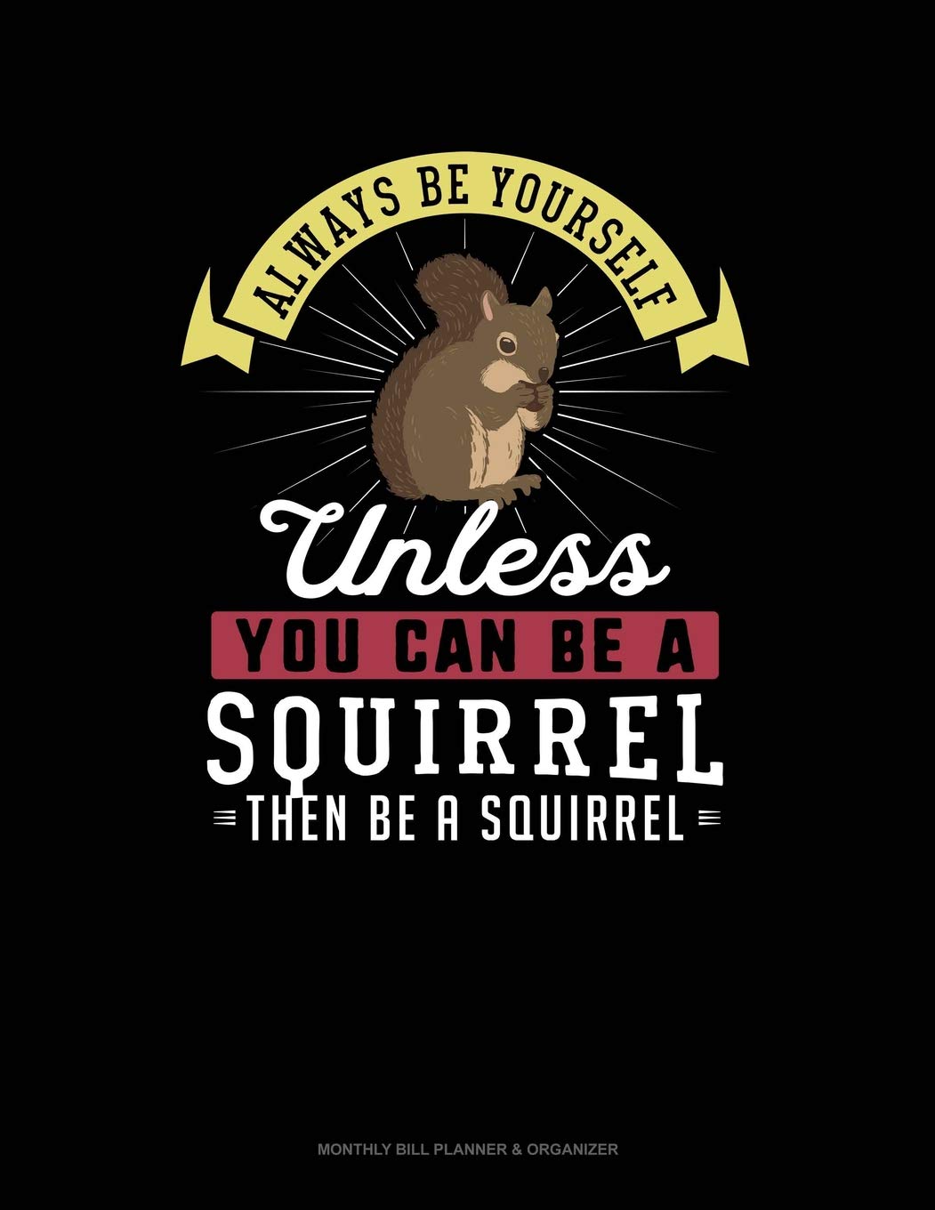 Always Be Yourself Unless You Can Be A Squirrel Then Be A Squirrel: 6 Columns Columnar Pad