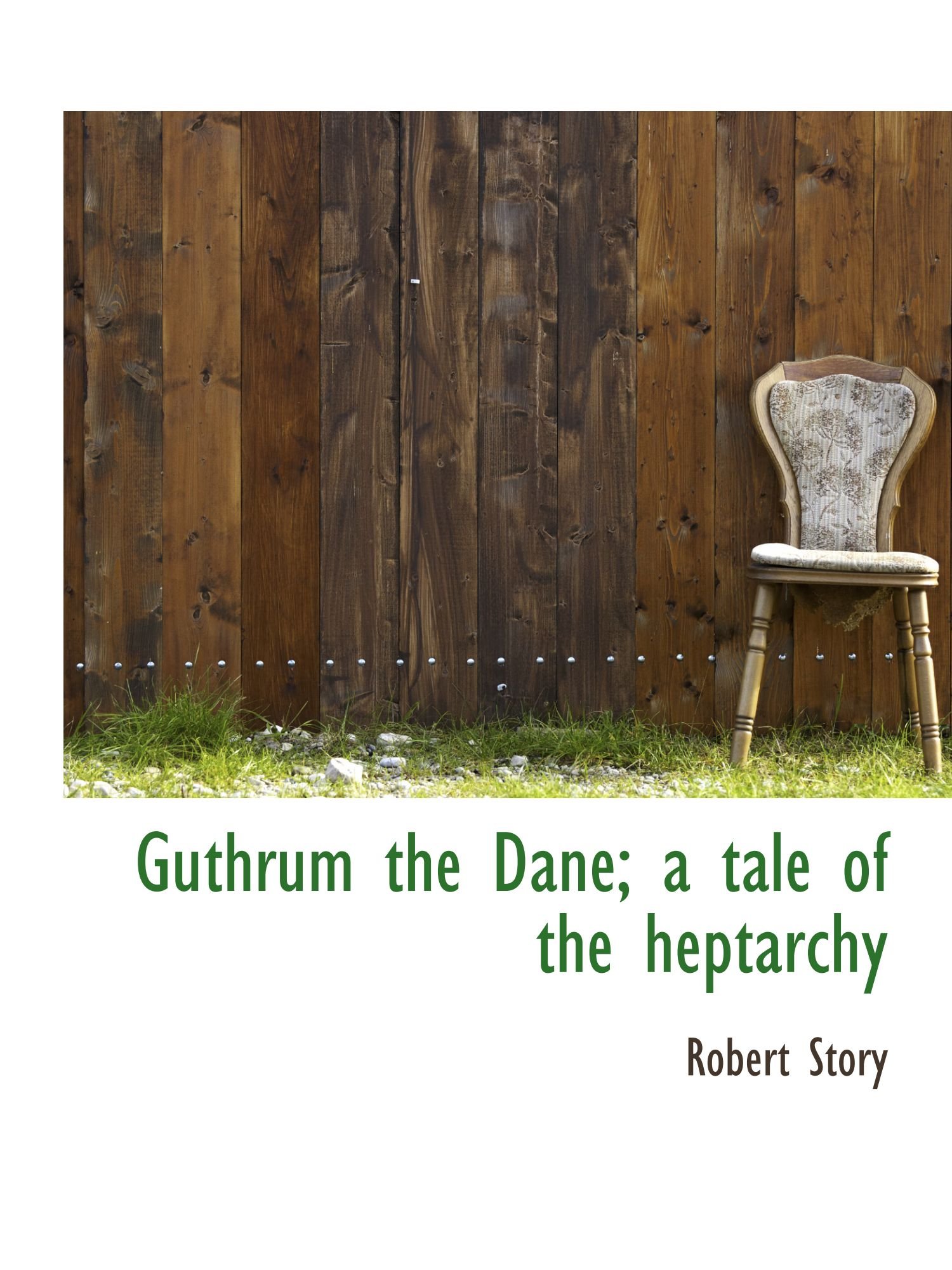 Guthrum the Dane; a tale of the heptarchy