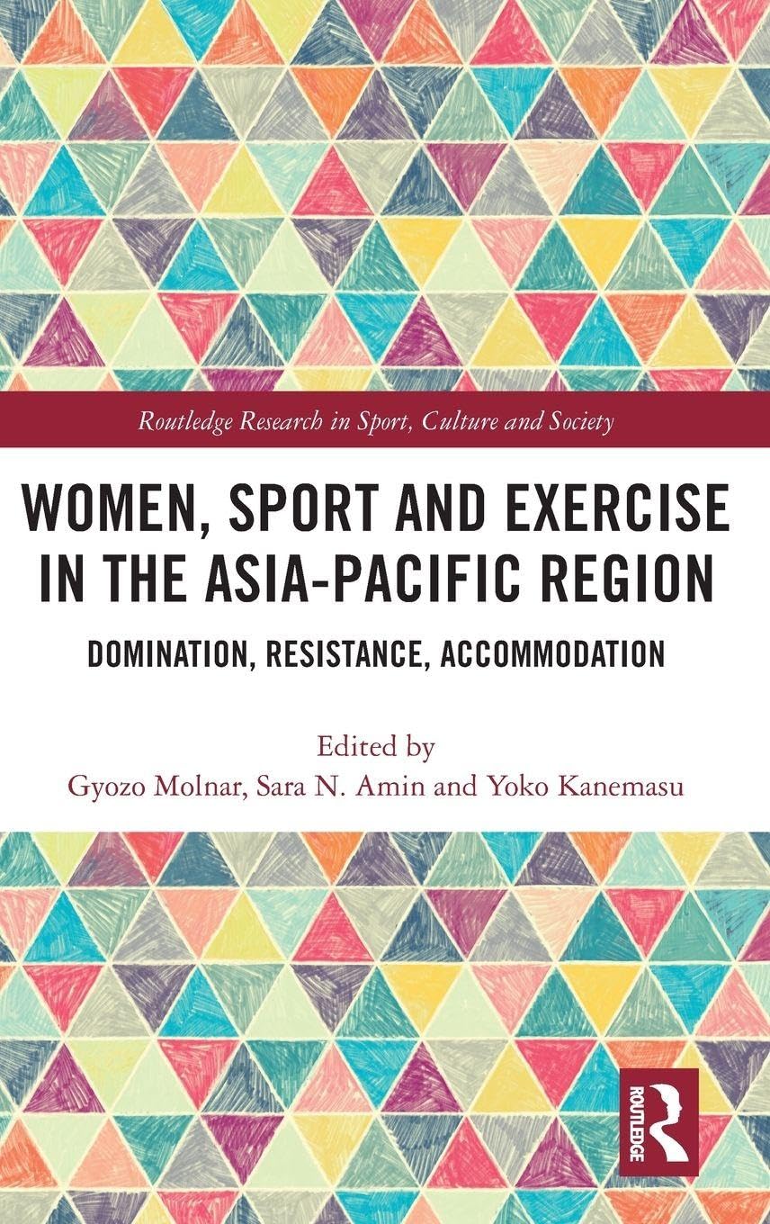 Women, Sport and Exercise in the Asia-Pacific Region: Domination, Resistance, Accommodation