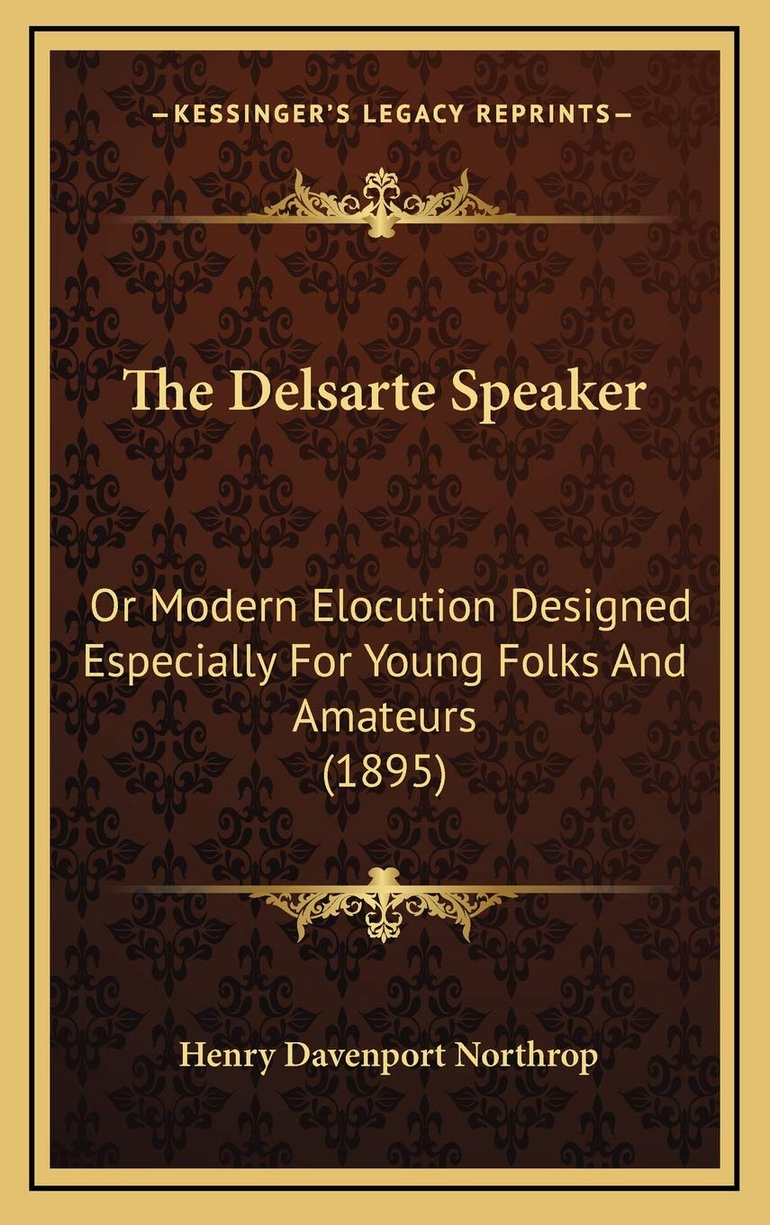 The Delsarte Speaker: Or Modern Elocution Designed Especially For Young Folks And Amateurs (1895)