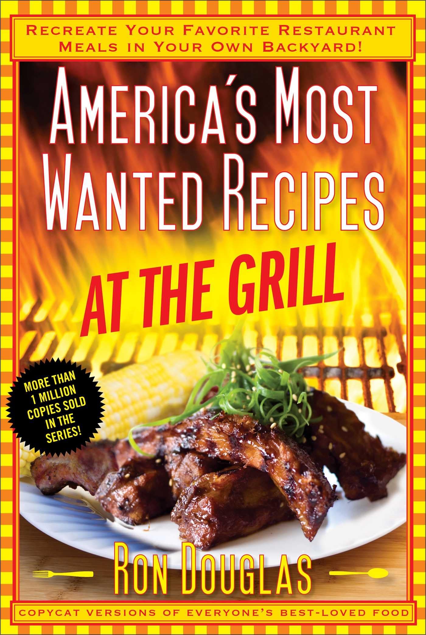 America's Most Wanted Recipes at the Grill: Recreate Your Favorite Restaurant Meals in Your Own Backyard!