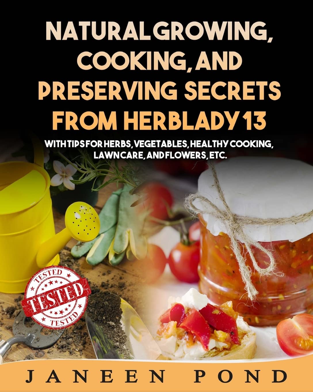 Natural Growing, Cooking, and Preserving Secrets from Herblady13: With Tips for Herbs, Vegetables,Healthy Cooking, Lawn Care, Flowers, etc. (Taste Tested and Approved): 4