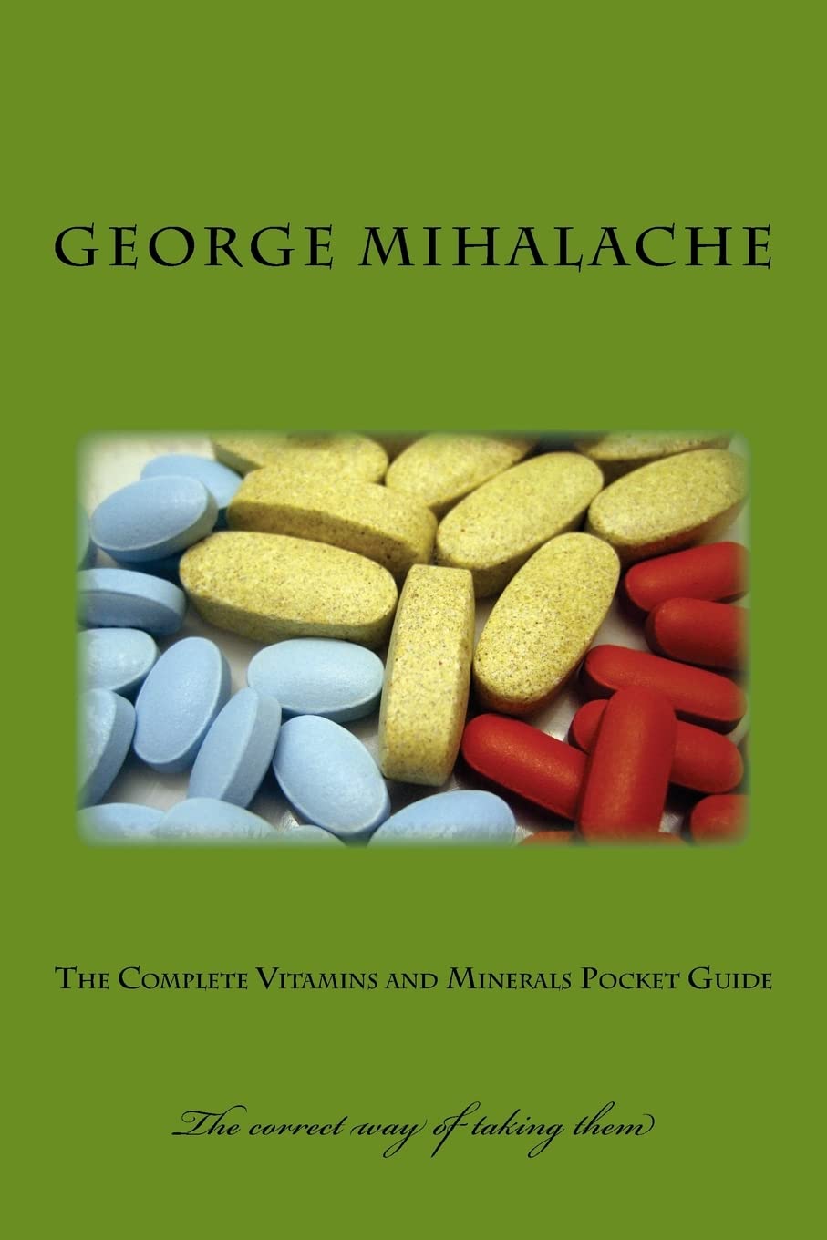 The complete vitamins and minerals pocket guide: Dosage and relevant information: Volume 1 (Nutrients)