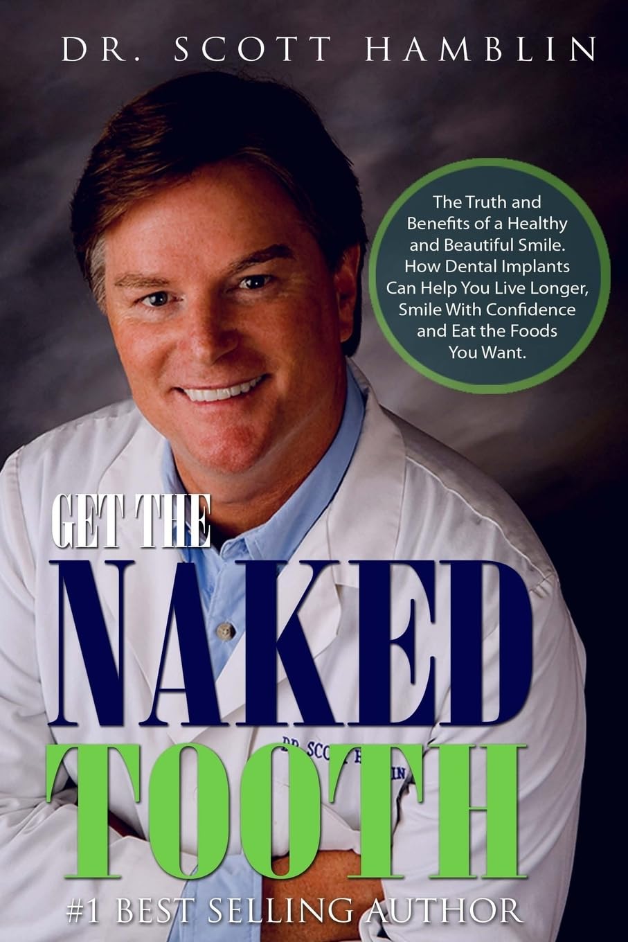 Get The Naked Tooth: The Truth and Benefits of a  Healthy and Beautiful Smile.  How Dental Implants Can Help You  Live Longer, Smile With Confidence  and Eat the Foods You Want