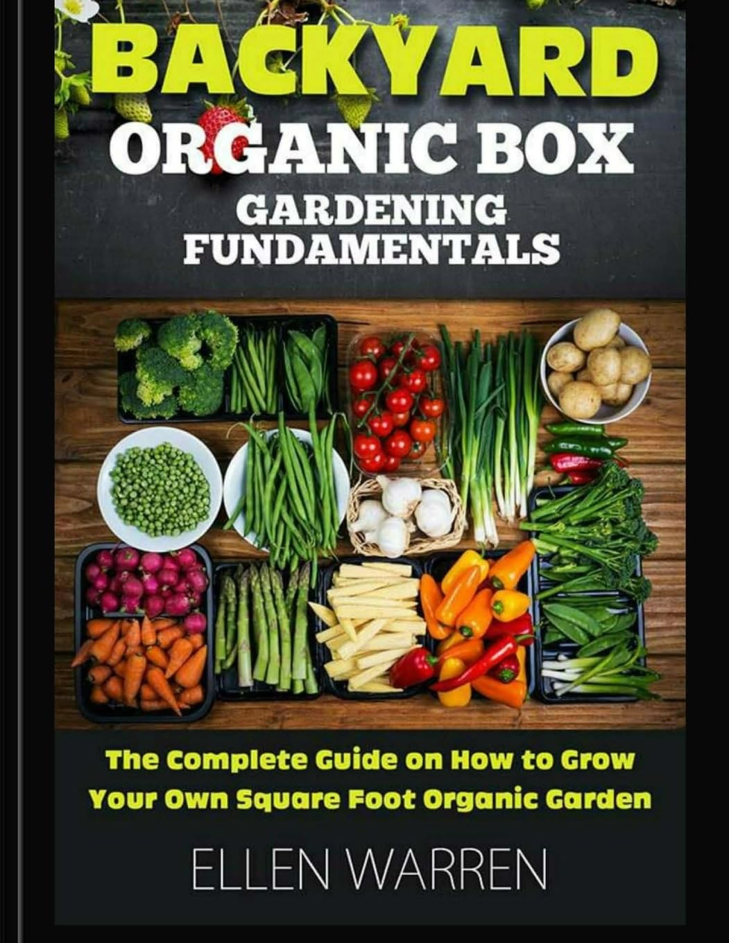 Gardening: Backyard Organic Box Gardening Fundamentals: Discover How to Grow a Square Foot Garden in Just One Day with This Easy to Use Guide: 14