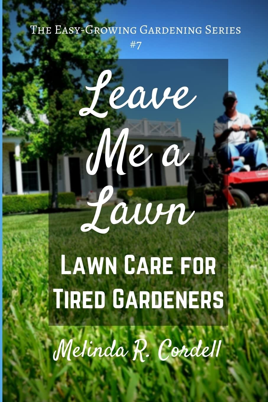 Leave Me a Lawn: Lawn Care for Tired Gardeners (Easy-Growing Gardening): 7