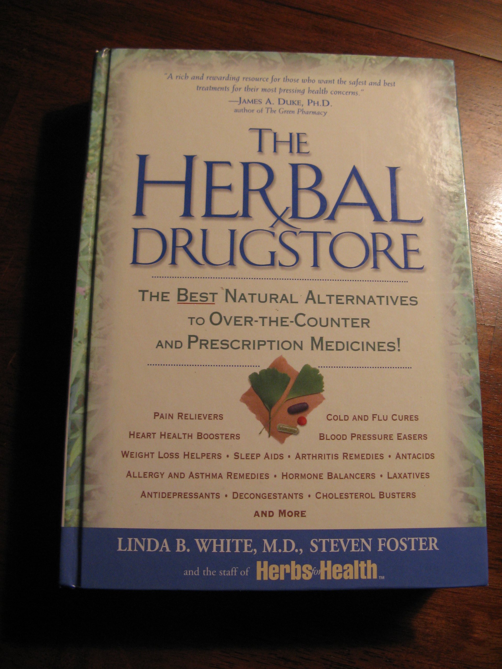 The Herbal Drugstore: The Best Natural Alternatives to Over-the-Counter and Prescription Medicines! White, Linda B. and Foster, Steven