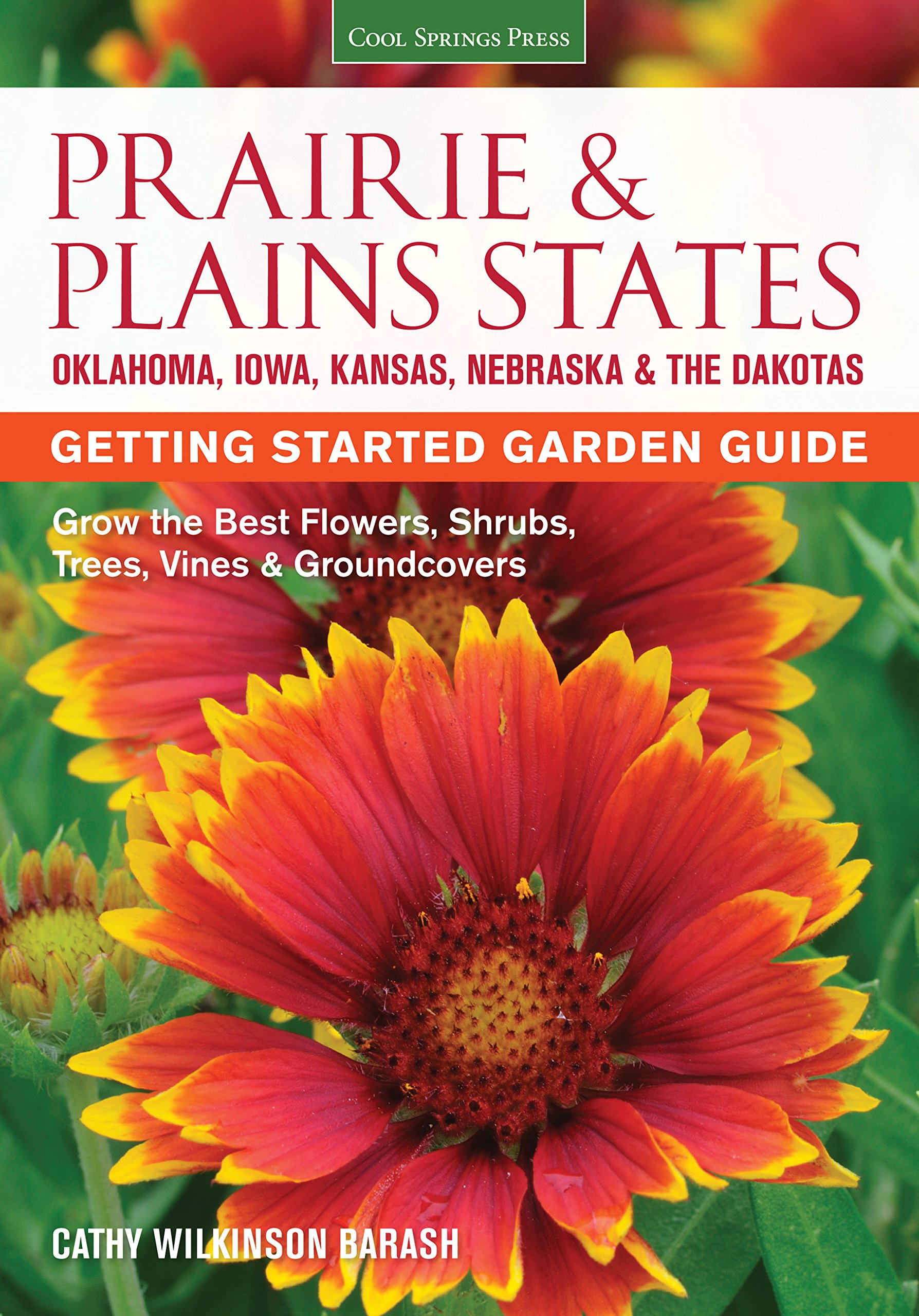 Prairie & Plains States Getting Started Garden Guide: Grow the Best Flowers, Shrubs, Trees, Vines & Groundcovers - Oklahoma, Iowa, Kansas, Nebraska & the Dakotas