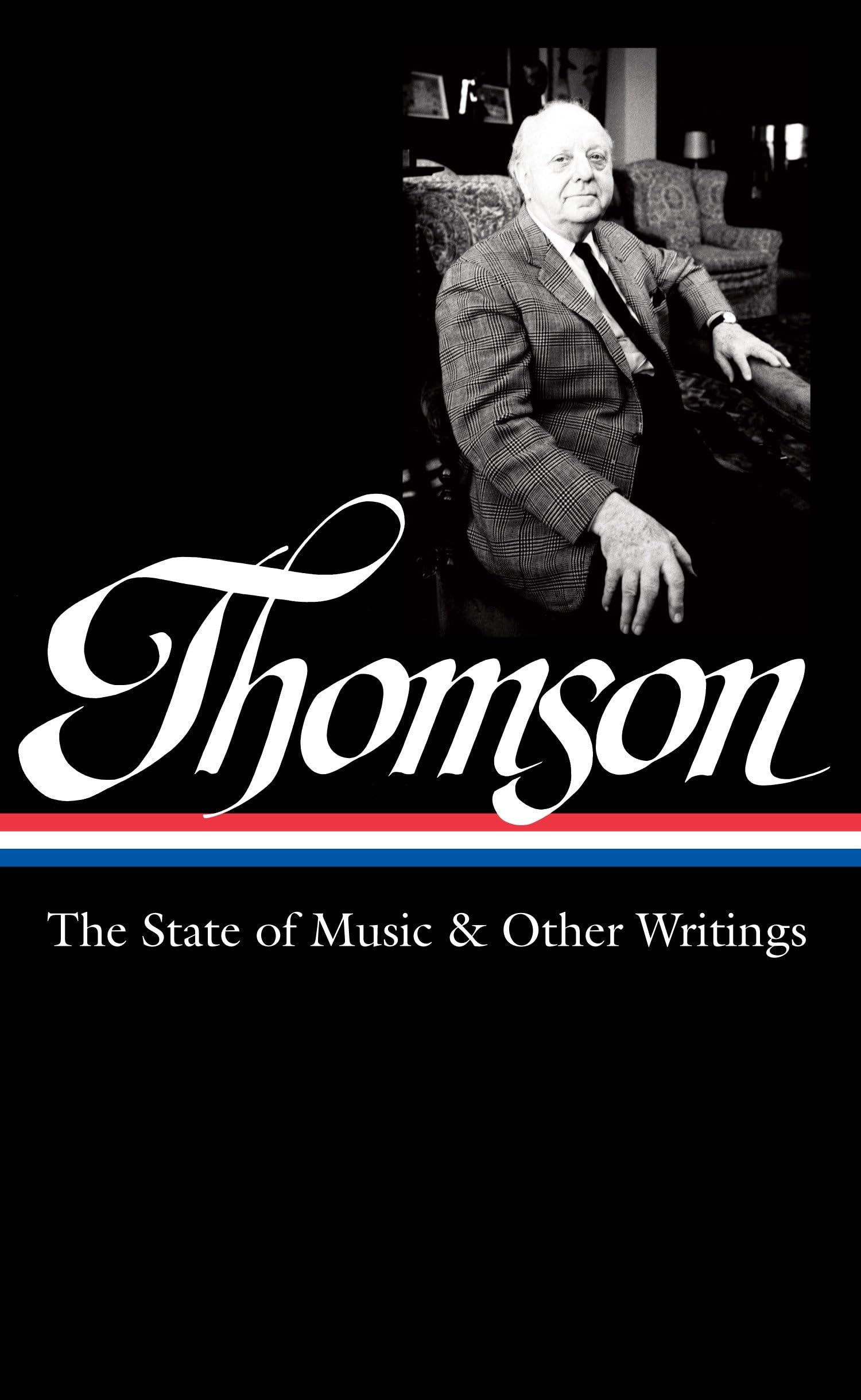 Virgil Thomson: The State of Music & Other Writings: Library of America #277: 2