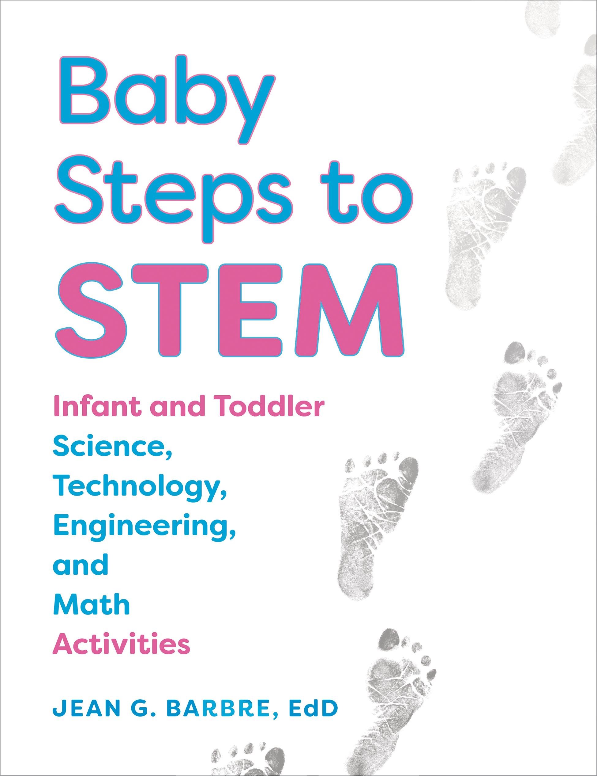 Baby Steps to Stem: Infant and Toddler Science, Technology, Engineering, and Math Activities