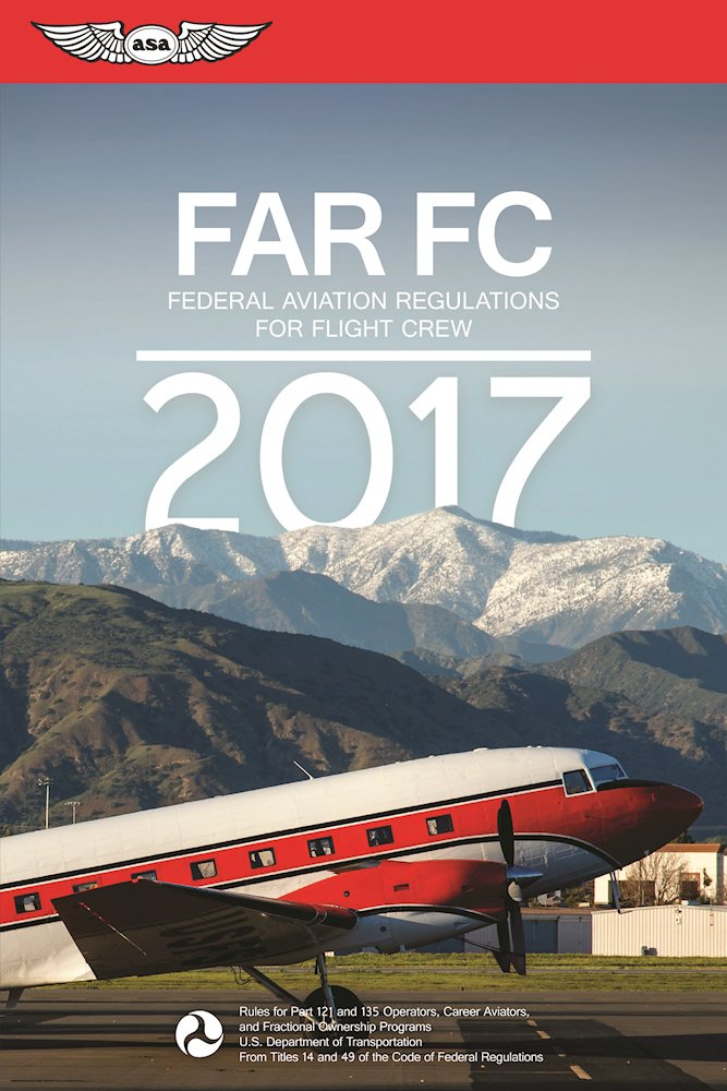 FAR-FC 2017: Federal Aviation Regulations for Flight Crew (FAR/AIM series)