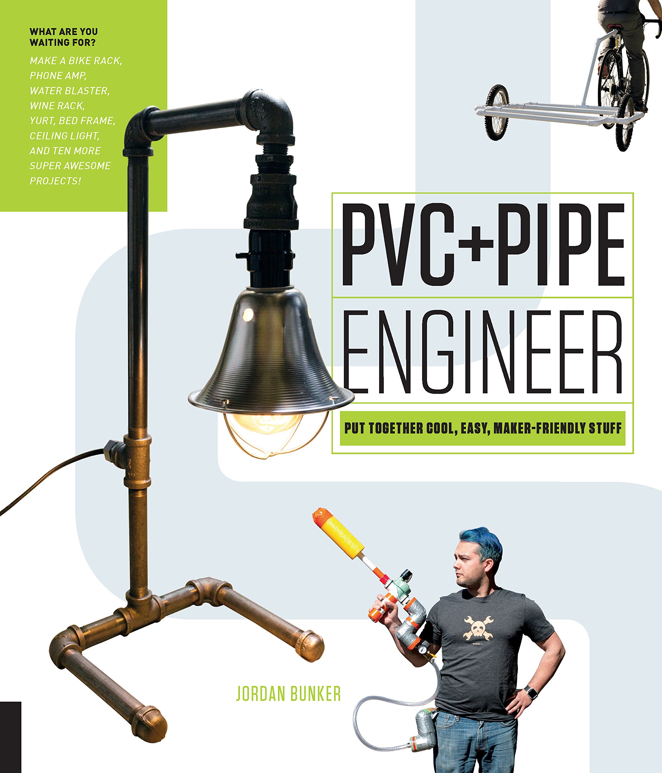 PVC and Pipe Engineer: Put Together Cool, Easy, Maker-Friendly Stuff