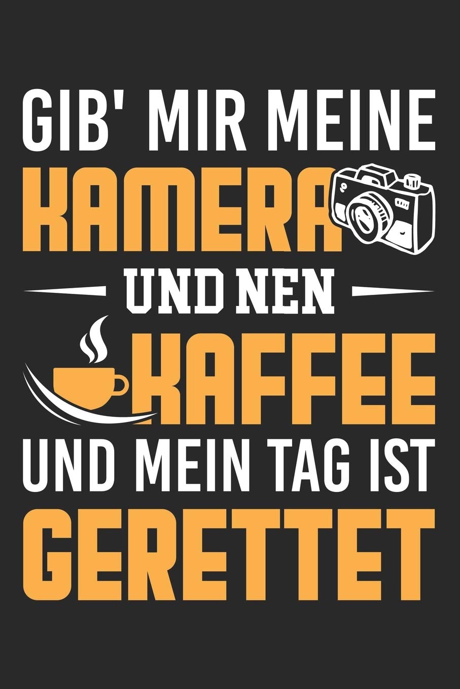 Gib‘ Mir Meine Kamera Und Nen Kaffee Und Mein Tag Ist Gerettet: Din A5 Liniertes Heft Mit Linien Für Jeden Fotograf | Notizbuch Tagebuch Planer ... Kameramann Fotograf Notebook (German Edition)