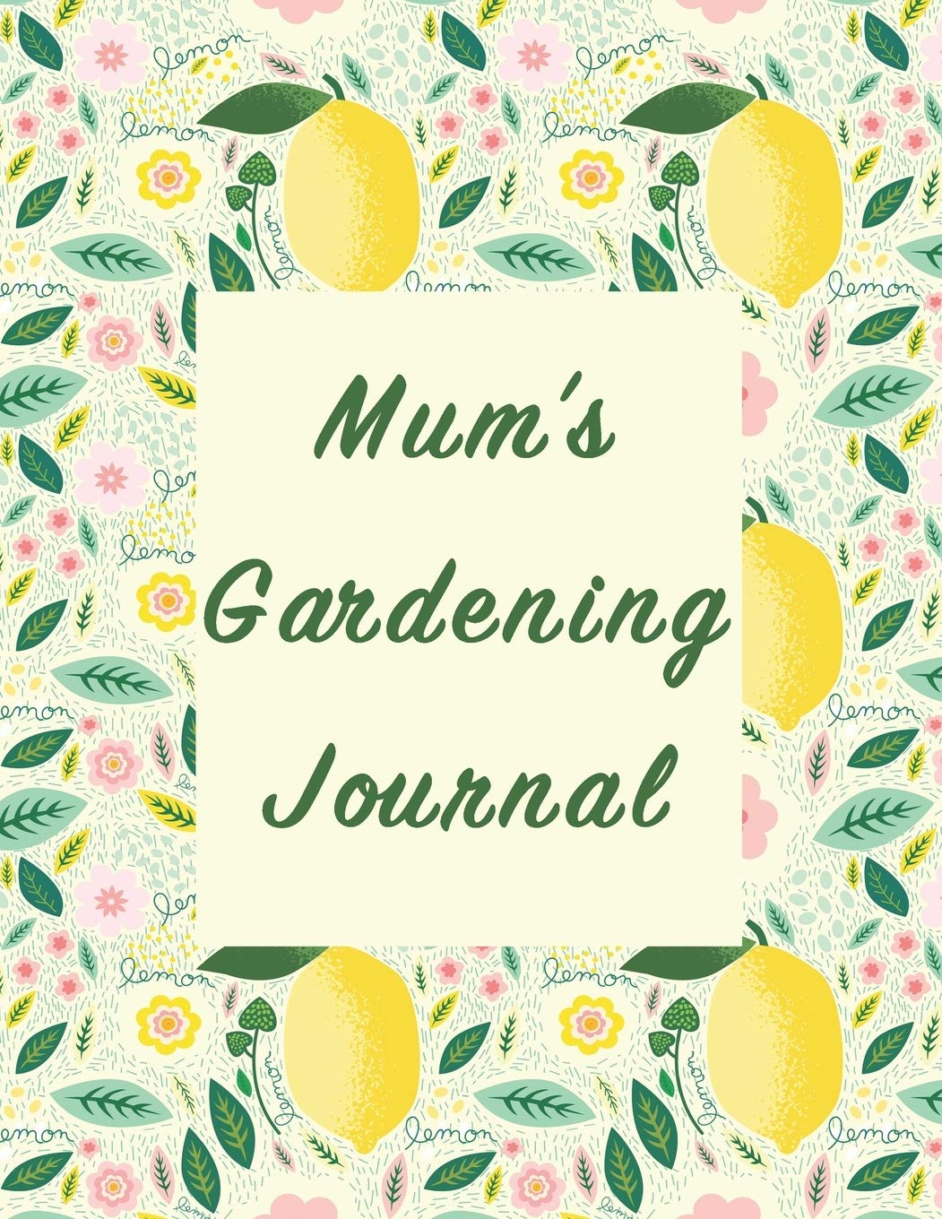 Mum’s Gardening Journal: Beautifully illustrated cover on this Gardner’s Organizer to record Important Information on their garden.