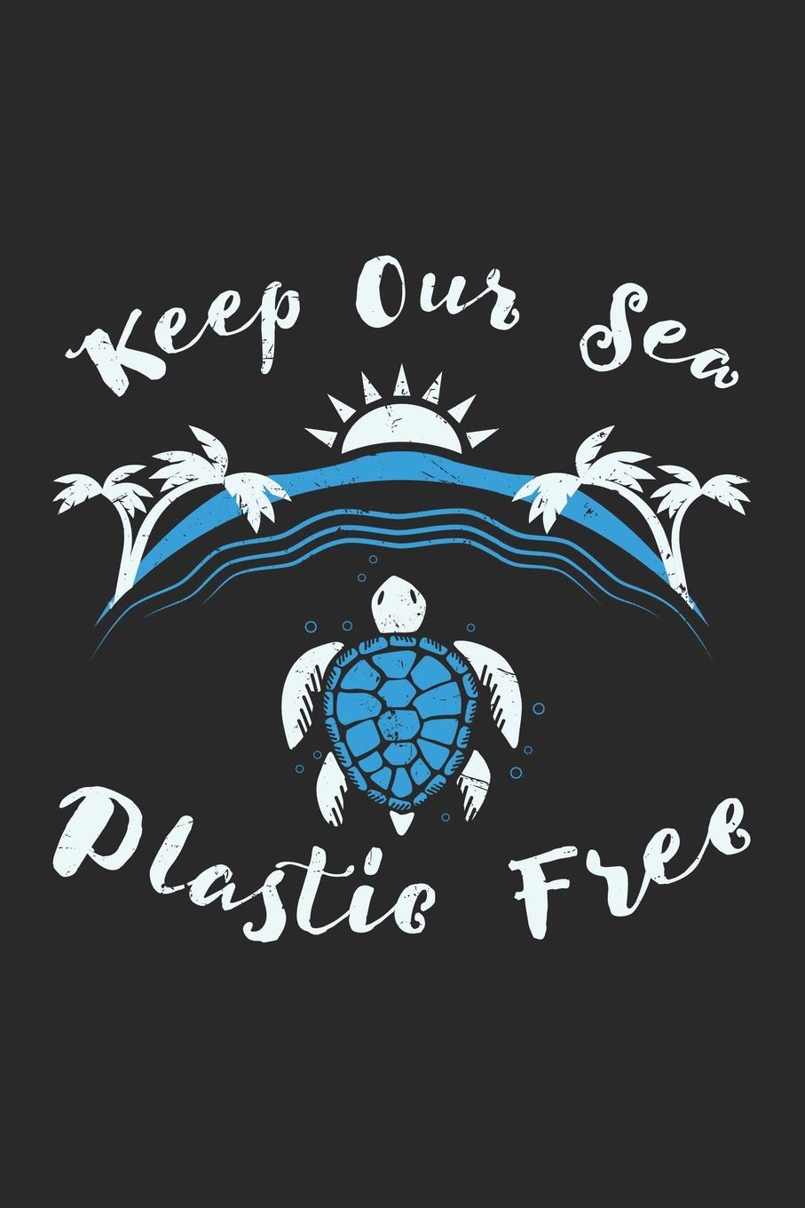 Keep Our Sea Plastic Free: Umweltschutz Notizbuch / Tagebuch / Heft mit Karierten Seiten. Notizheft mit Weißen Karo Seiten, Malbuch, Journal, Sketchbuch, Planer für Termine oder To-Do-Liste.