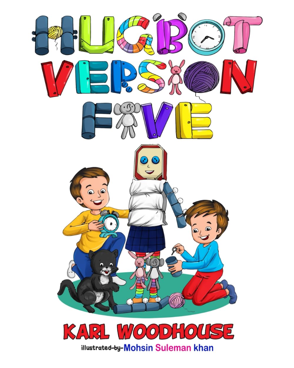 Hug Bot Version Five: Teaching kids the importance of planning and working together (bedtime stories picture book for children preschool to ages 6-8)
