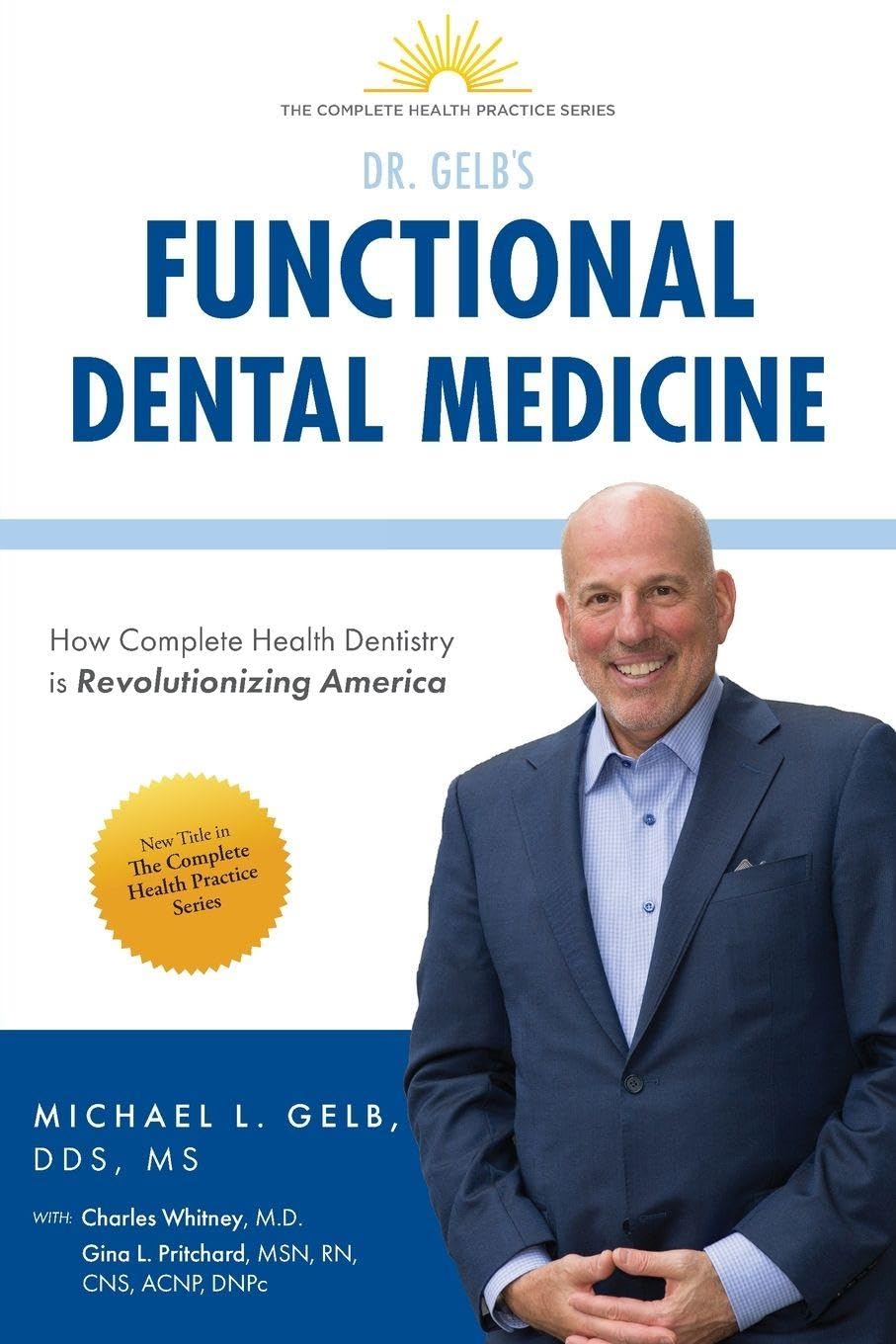 Functional Dental Medicine: How Complete Health Dentistry is Revolutionizing America (The Complete H