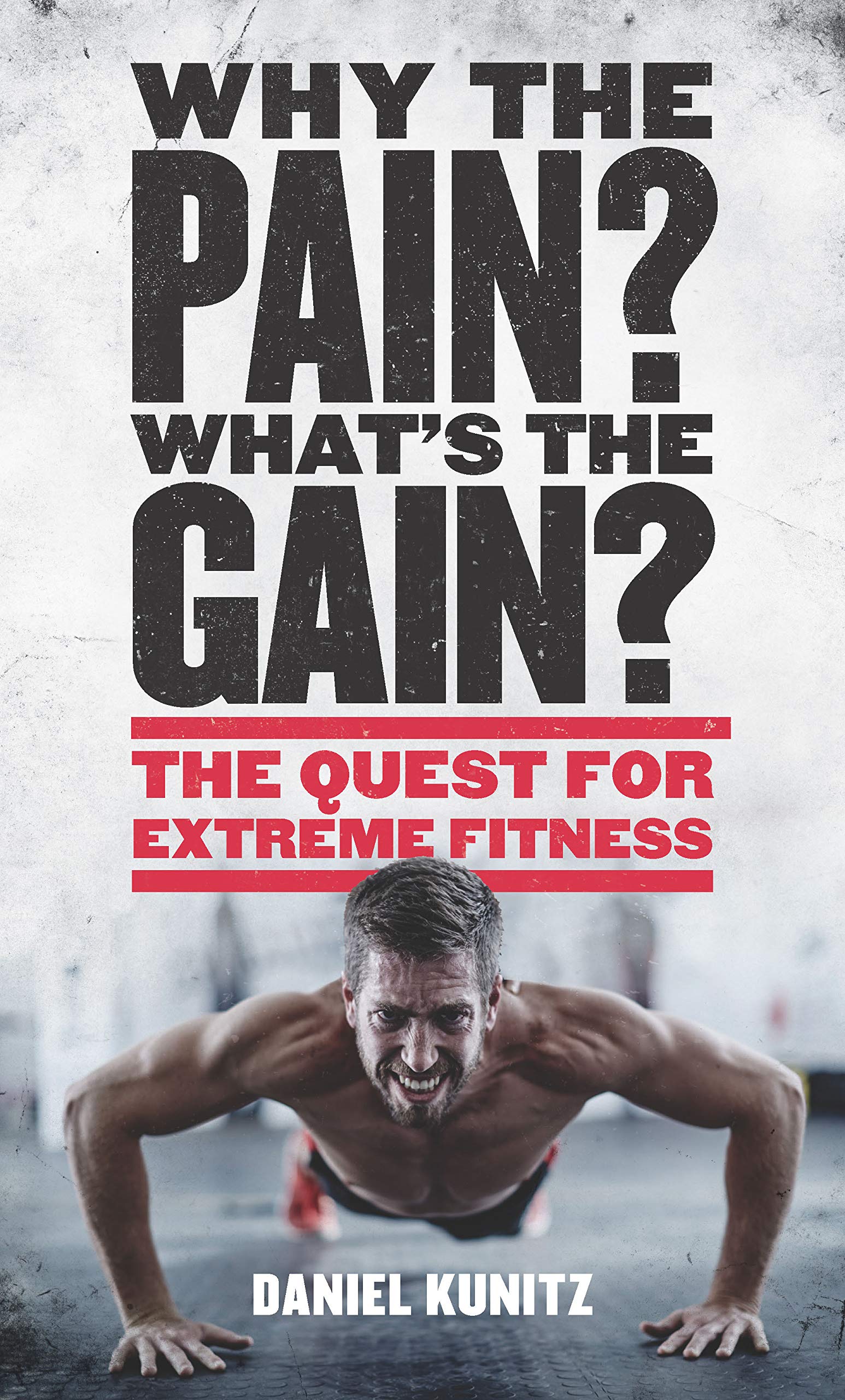 Why the Pain, What's the Gain?: The quest for extreme fitness
