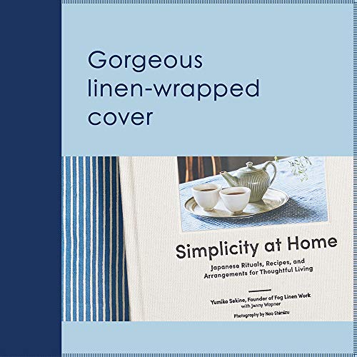 Simplicity at Home: Japanese Rituals, Recipes, and Arrangements for Thoughtful Living