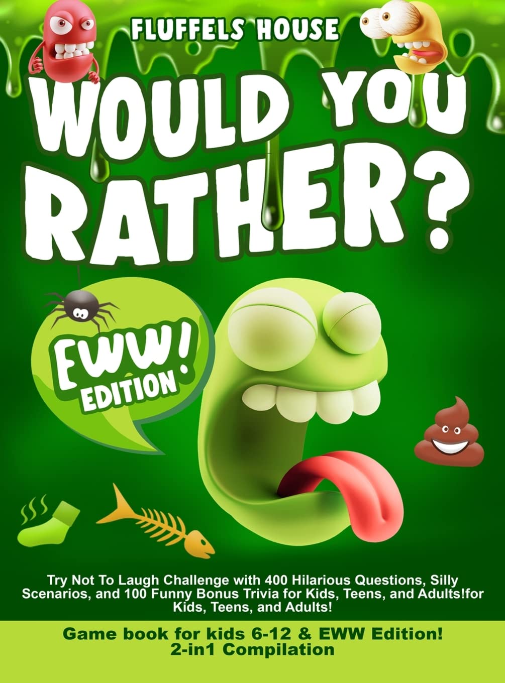 Would You Rather Game Book for Kids 6-12 & EWW Edition!: 2-in-1 Compilation - Try Not To Laugh Challenge with 400 Hilarious Questions, Silly ... Bonus Trivia for Kids, Teens, and Adults!