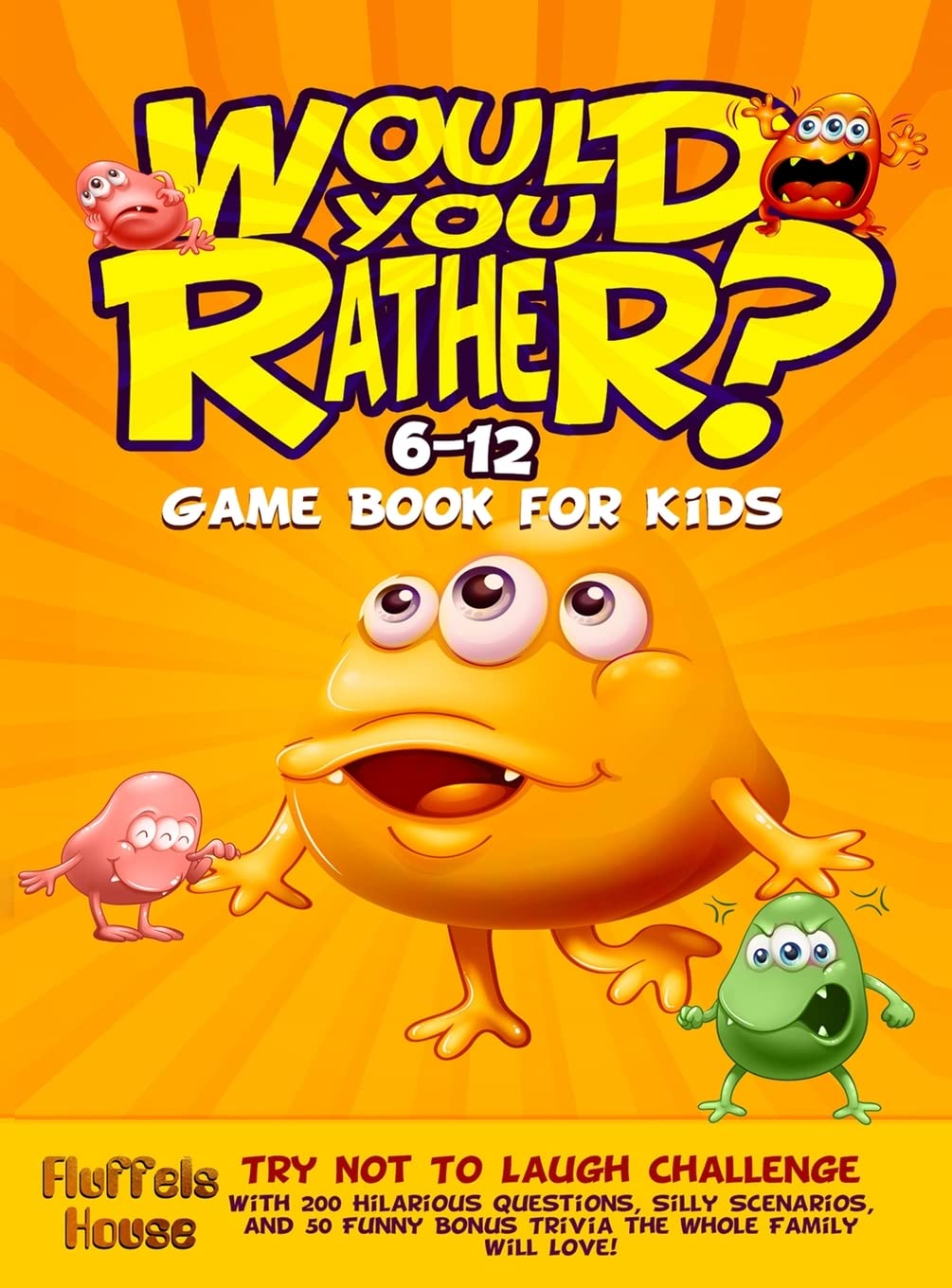 Would You Rather Game Book for Kids 6-12: Try Not To Laugh Challenge with 200 Hilarious Questions, S