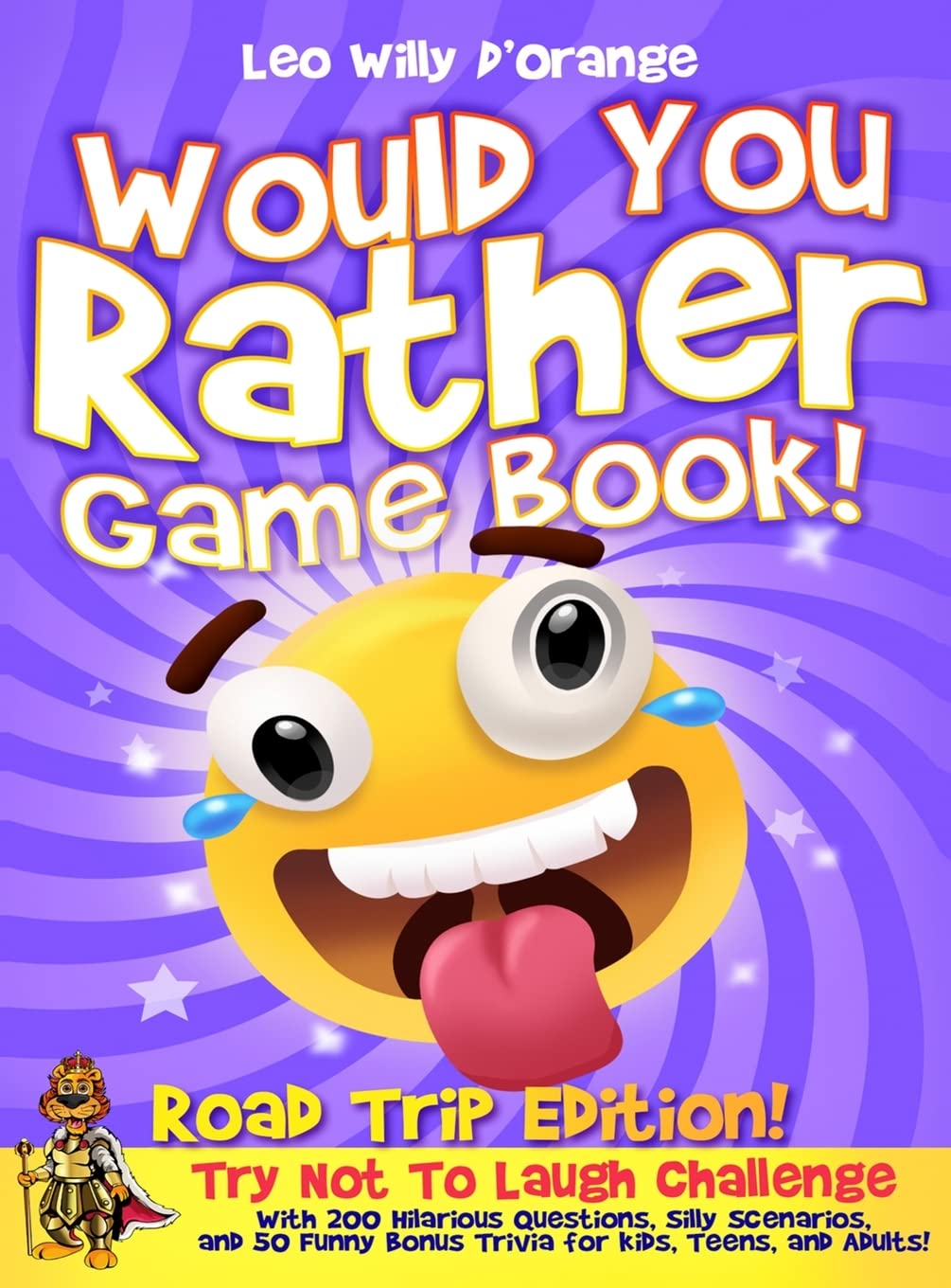 Would You Rather Game Book Road Trip Edition!: Try Not To Laugh Challenge with 200 Hilarious Questions, Silly Scenarios, and 50 Funny Bonus Trivia for Kids, Teens, and Adults!