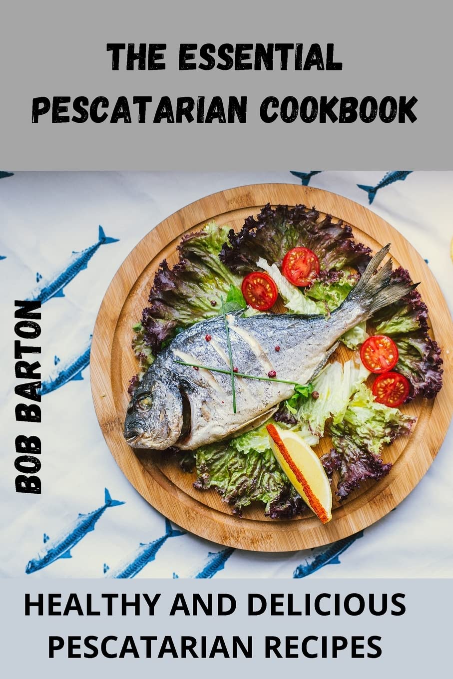 The Essential Pescatarian Cookbook