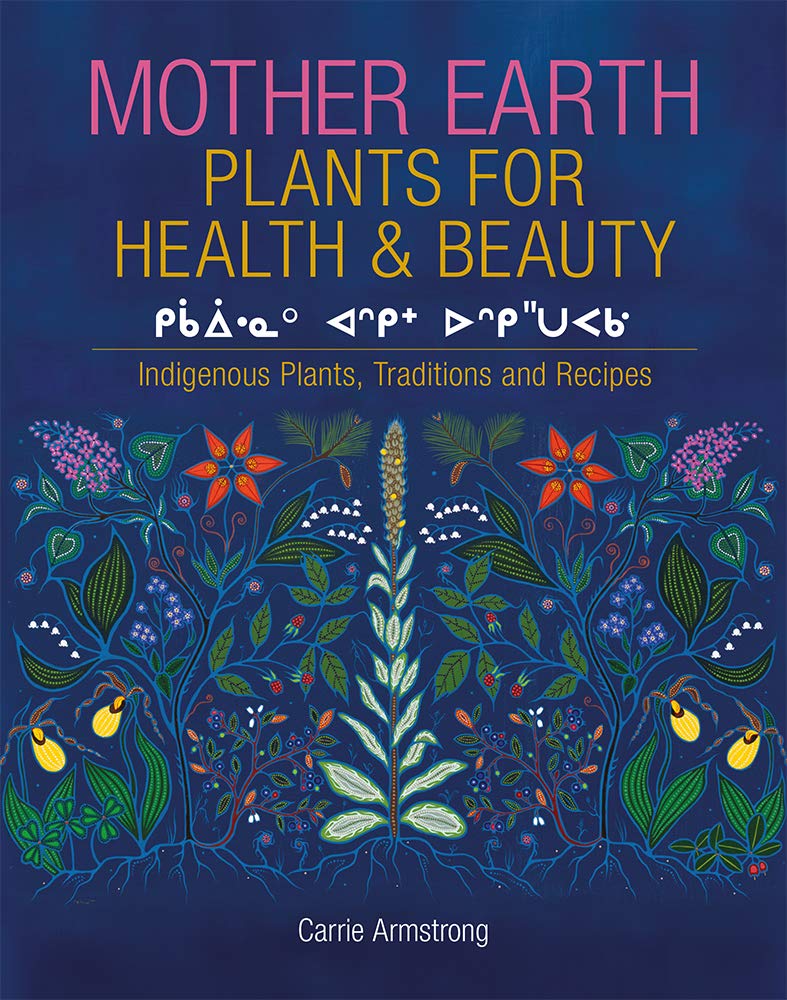 Mother Earth Plants for Health & Beauty: Indigenous Plants, Traditions, and Recipes
