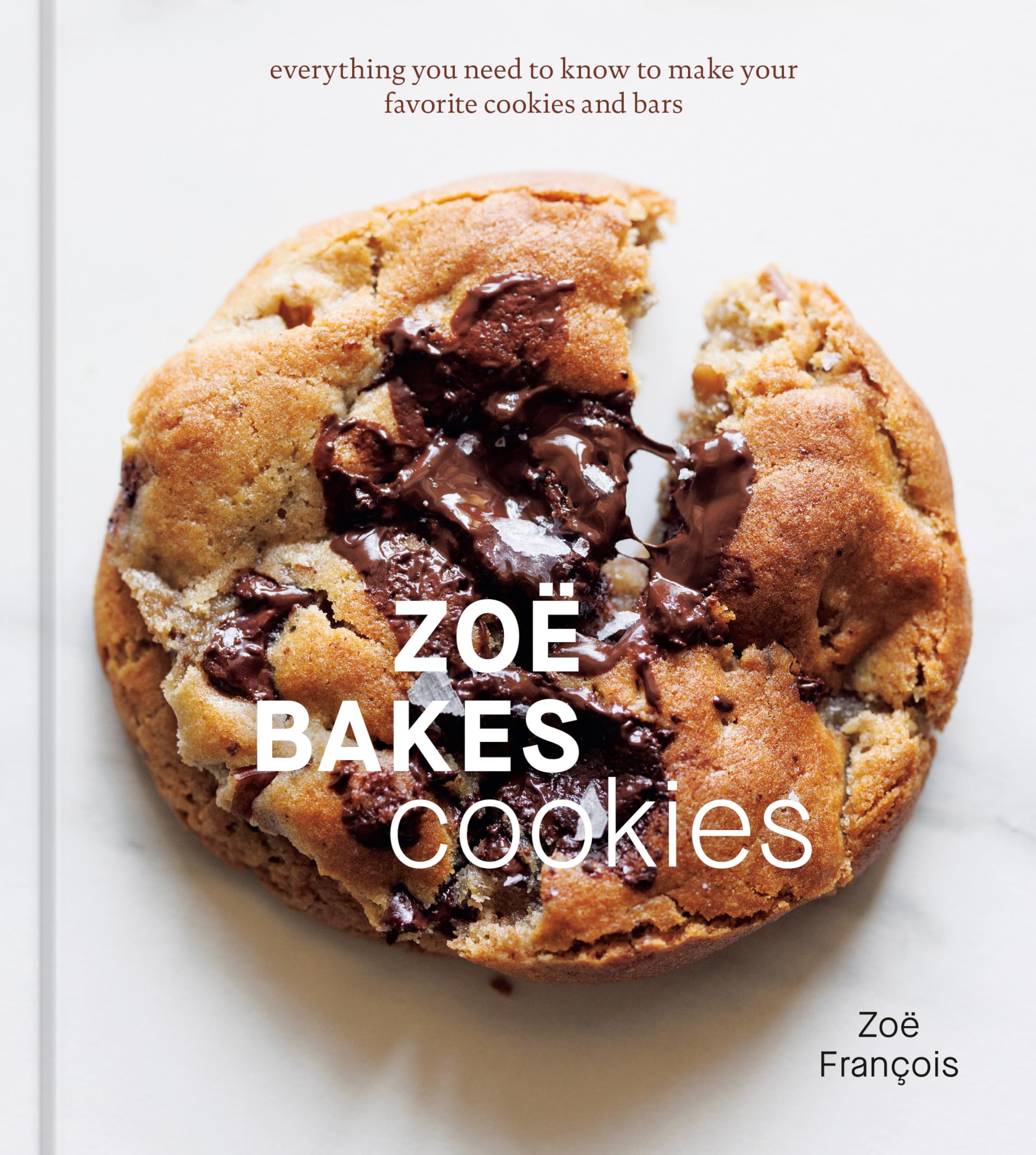 Zoe Bakes Cookies: Everything You Need to Know to Make Your Favorite Cookies and Bars: [A Baking Book]