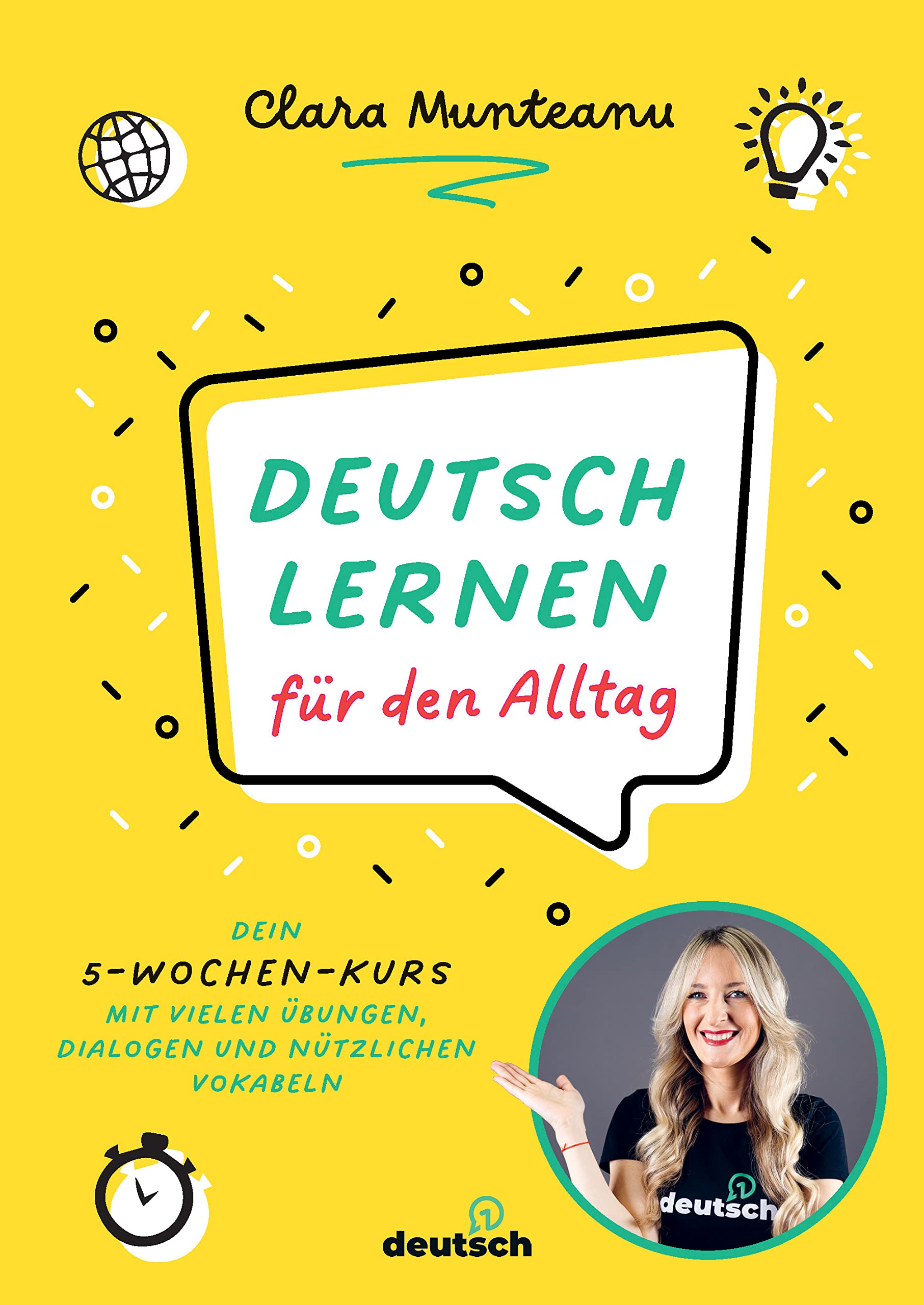 Deutsch lernen für den Alltag: Dein 5-Wochen-Kurs mit vielen Übungen, Dialogen und nützlichen Vokabeln. 5 week program to improve your everyday German skills. Mit QR-Codes zu Video- und Audio-Content