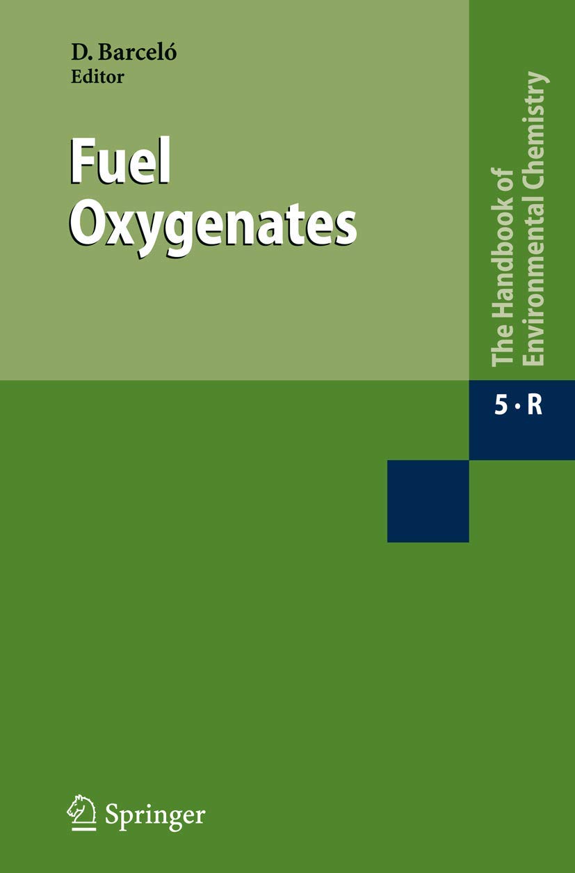 Fuel Oxygenates (The Handbook of Environmental Chemistry) (The Handbook of Environmental Chemistry / Water Pollution)